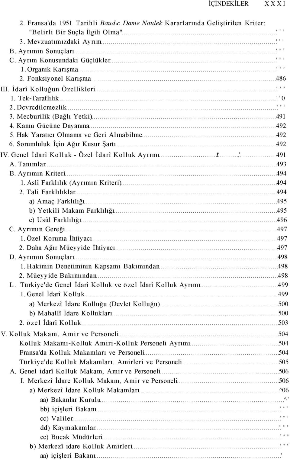 Mecburilik (Bağlı Yetki) 491 4. Kamu Gücüne Dayanma 492 5. Hak Yaratıcı Olmama ve Geri Alınabilme 492 6. Sorumluluk İçin Ağır Kusur Şartı 492 IV. Genel İdarî Kolluk - Özel İdarî Kolluk Ayrımı t.'.