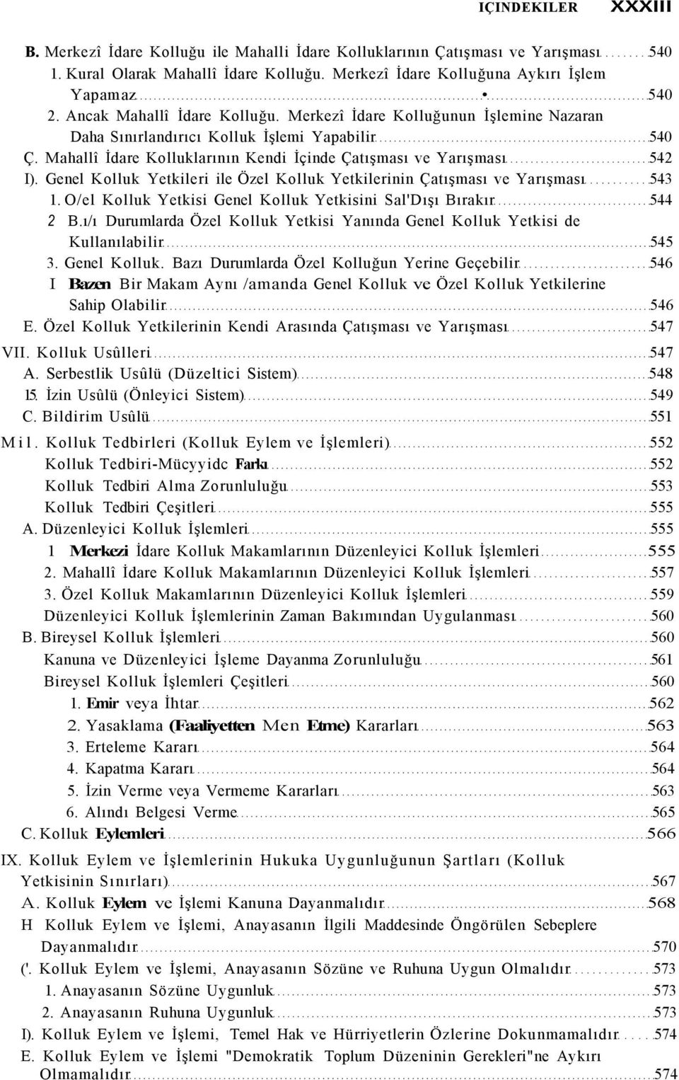 Genel Kolluk Yetkileri ile Özel Kolluk Yetkilerinin Çatışması ve Yarışması 543 1. O/el Kolluk Yetkisi Genel Kolluk Yetkisini Sal'Dışı Bırakır 544 2 B.