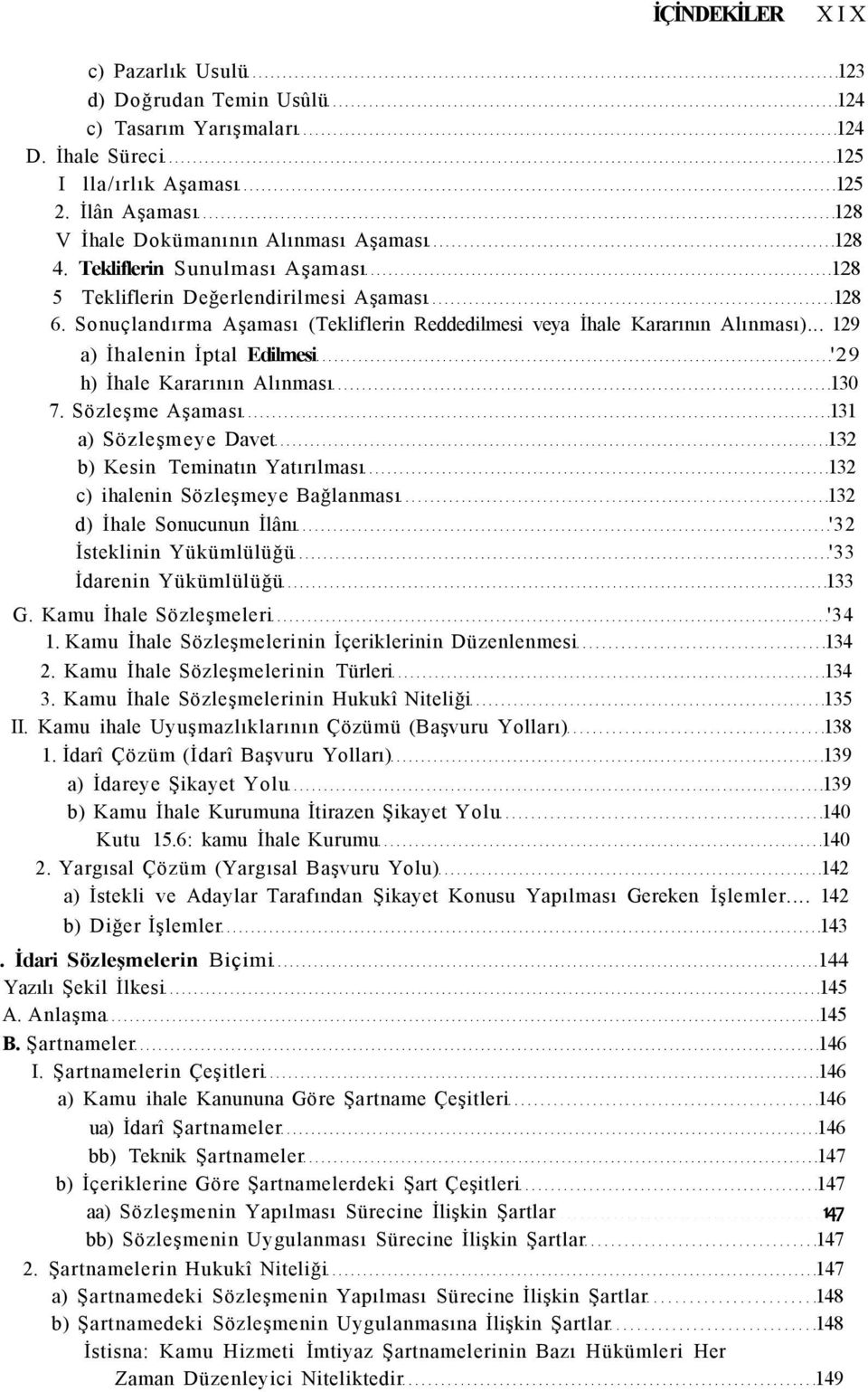 .. 129 a) İhalenin İptal Edilmesi '29 h) İhale Kararının Alınması 130 7.