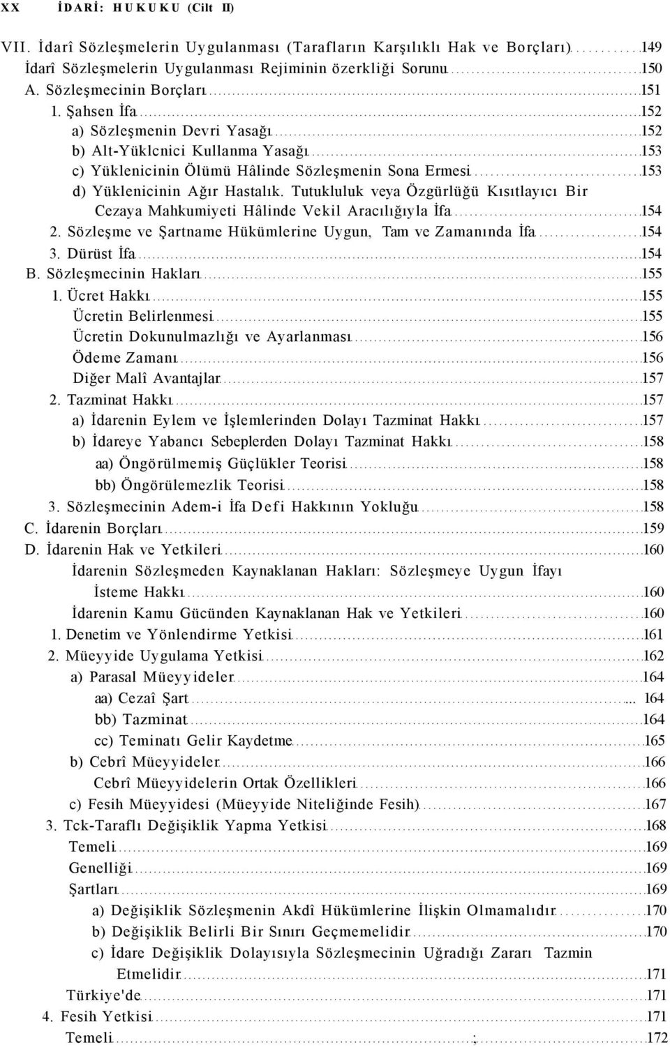 Şahsen İfa 152 a) Sözleşmenin Devri Yasağı 152 b) Alt-Yüklcnici Kullanma Yasağı 153 c) Yüklenicinin Ölümü Hâlinde Sözleşmenin Sona Ermesi 153 d) Yüklenicinin Ağır Hastalık.