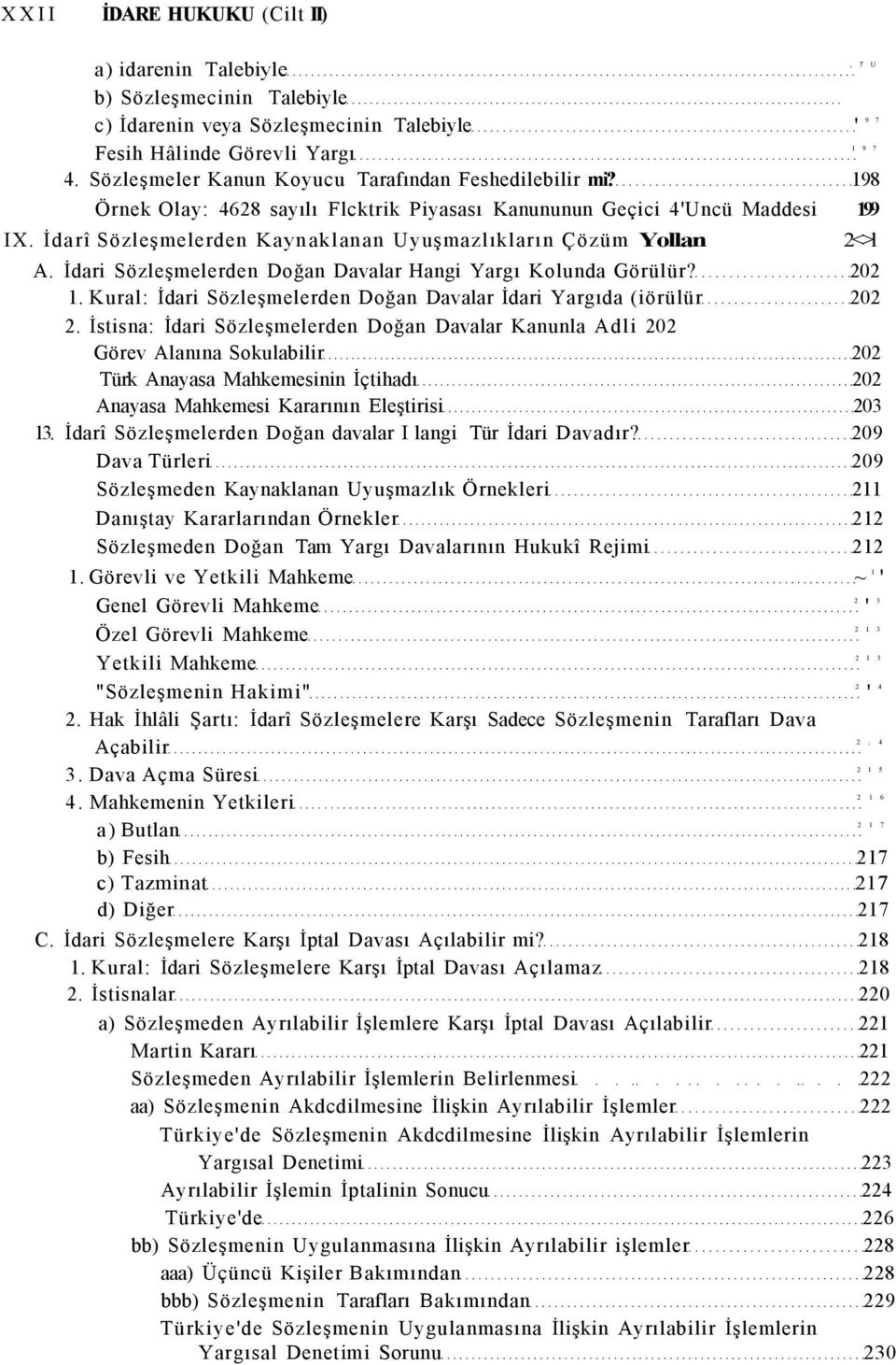 İdarî Sözleşmelerden Kaynaklanan Uyuşmazlıkların Çözüm Yollan A. İdari Sözleşmelerden Doğan Davalar Hangi Yargı Kolunda Görülür? 202 1.