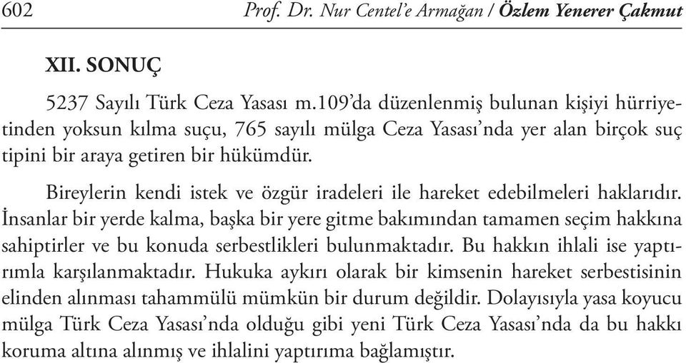 Bireylerin kendi istek ve özgür iradeleri ile hareket edebilmeleri haklarıdır.