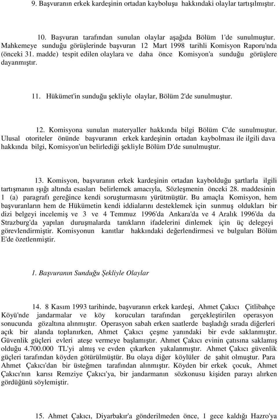 Hükümet'in sunduğu şekliyle olaylar, Bölüm 2'de sunulmuştur. 12. Komisyona sunulan materyaller hakkında bilgi Bölüm C'de sunulmuştur.