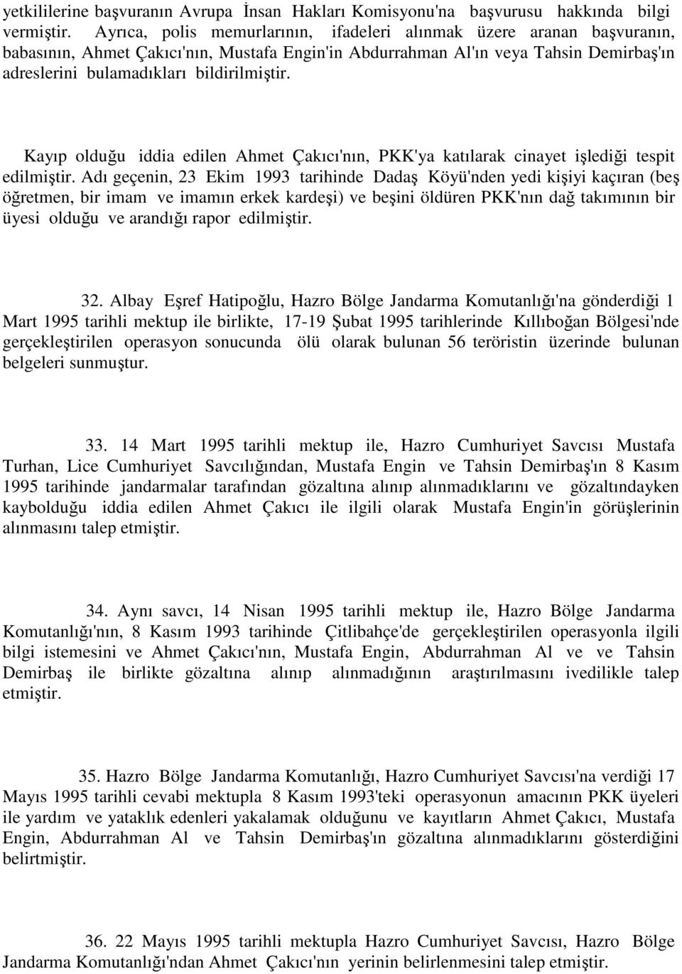 Kayıp olduğu iddia edilen Ahmet Çakıcı'nın, PKK'ya katılarak cinayet işlediği tespit edilmiştir.