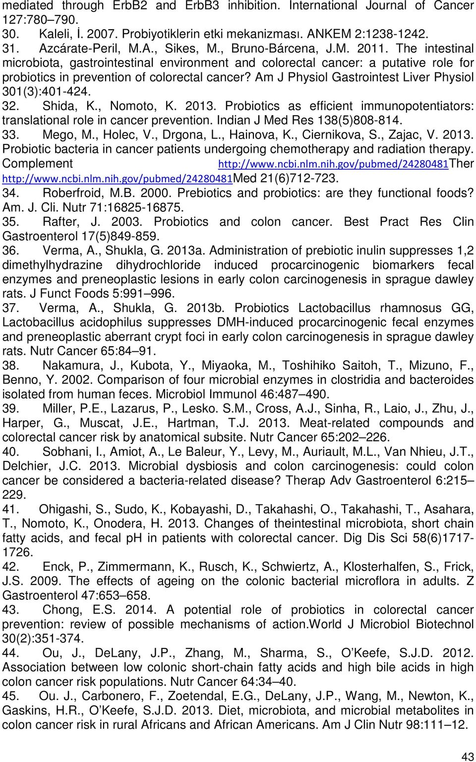 Am J Physiol Gastrointest Liver Physiol 301(3):401-424. 32. Shida, K., Nomoto, K. 2013. Probiotics as efficient immunopotentiators: translational role in cancer prevention.