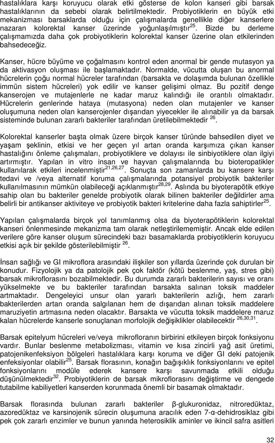 Bizde bu derleme çalışmamızda daha çok probiyotiklerin kolorektal kanser üzerine olan etkilerinden bahsedeceğiz.