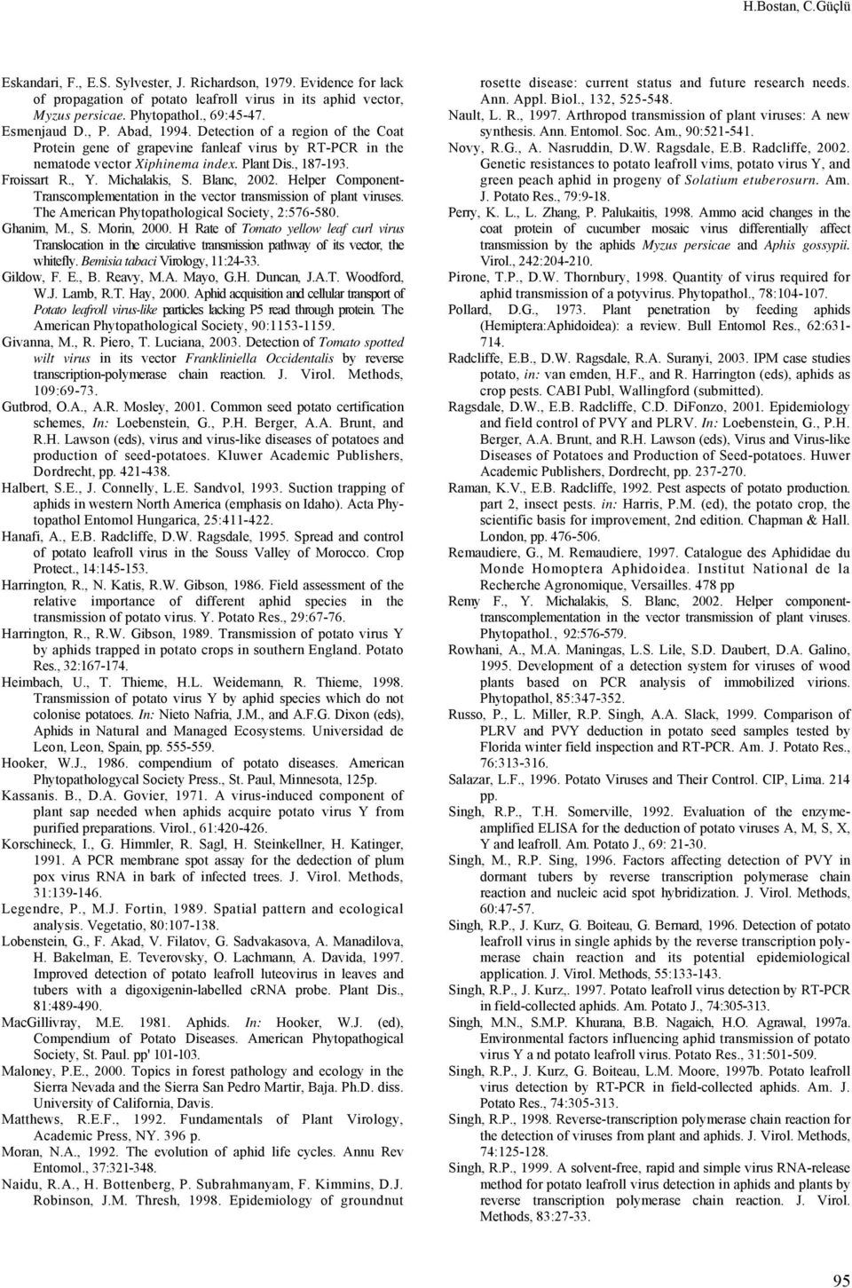 Michalakis, S. Blanc, 2002. Helper Component- Transcomplementation in the vector transmission of plant viruses. The American Phytopathological Society, 2:576-580. Ghanim, M., S. Morin, 2000.