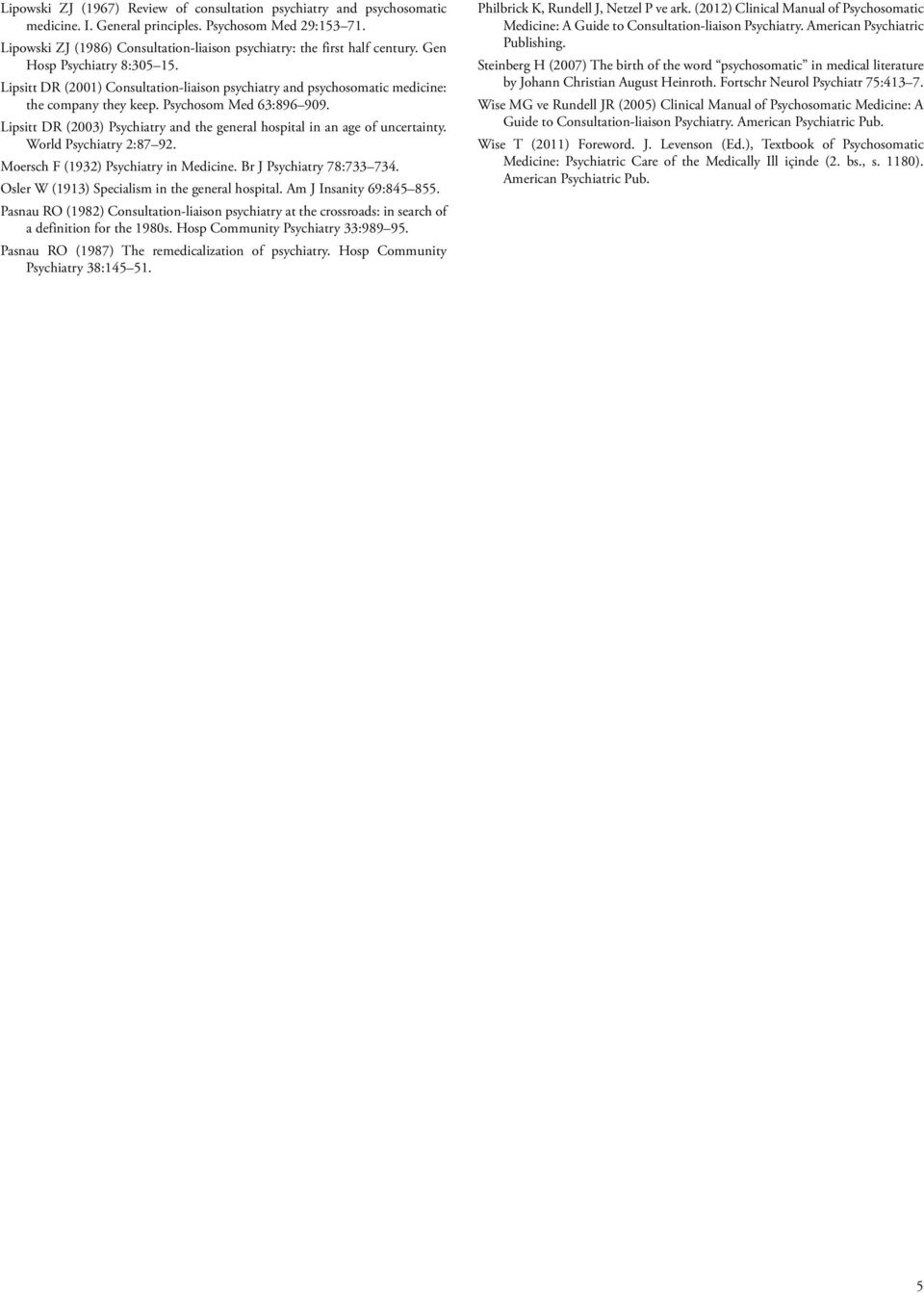 Lipsitt DR (2001) Consultation-liaison psychiatry and psychosomatic medicine: the company they keep. Psychosom Med 63:896 909.