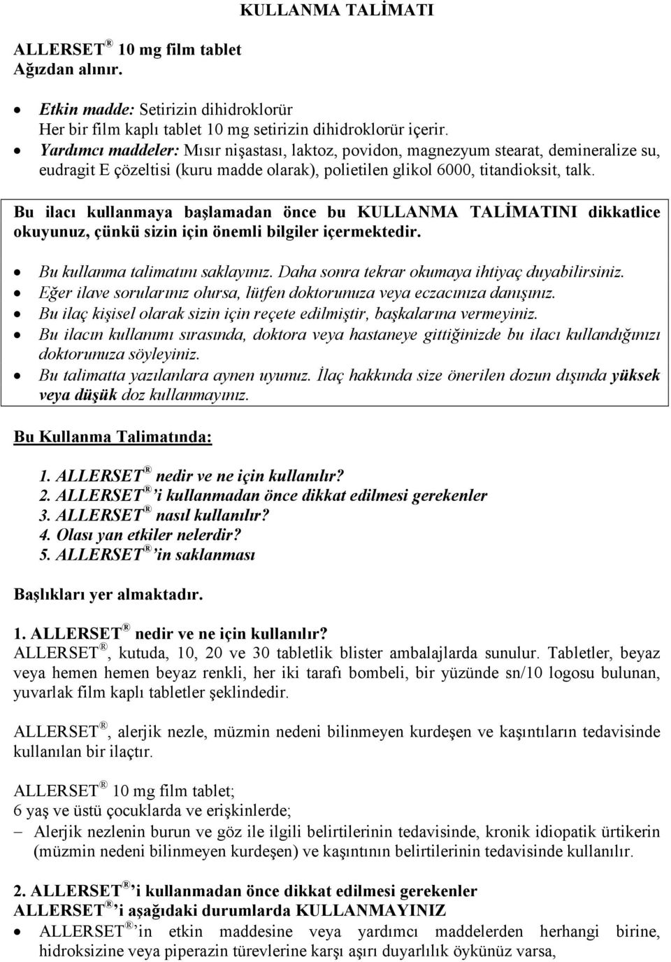 Bu ilacı kullanmaya başlamadan önce bu KULLANMA TALĐMATINI dikkatlice okuyunuz, çünkü sizin için önemli bilgiler içermektedir. Bu kullanma talimatını saklayınız.