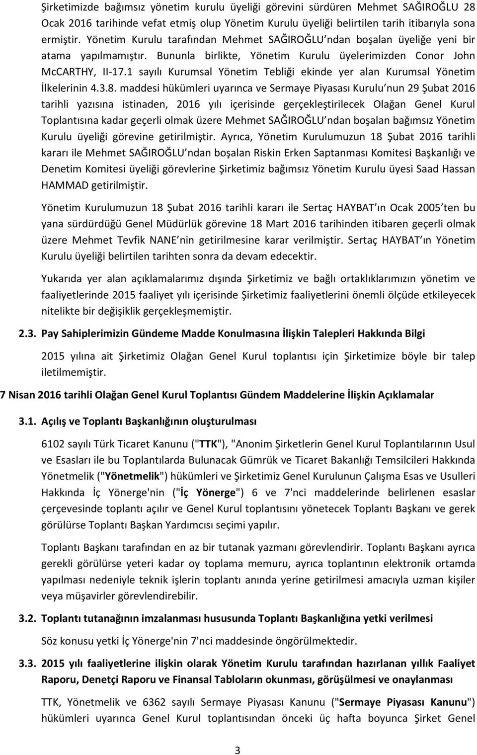 1 sayılı Kurumsal Yönetim Tebliği ekinde yer alan Kurumsal Yönetim İlkelerinin 4.3.8.