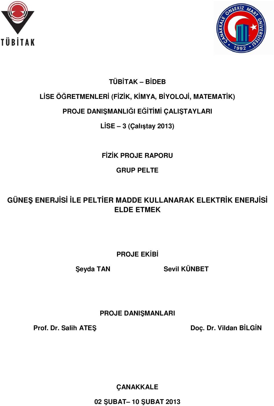 İLE PELTİER MADDE KULLANARAK ELEKTRİK ENERJİSİ ELDE ETMEK PROJE EKİBİ Şeyda TAN Sevil