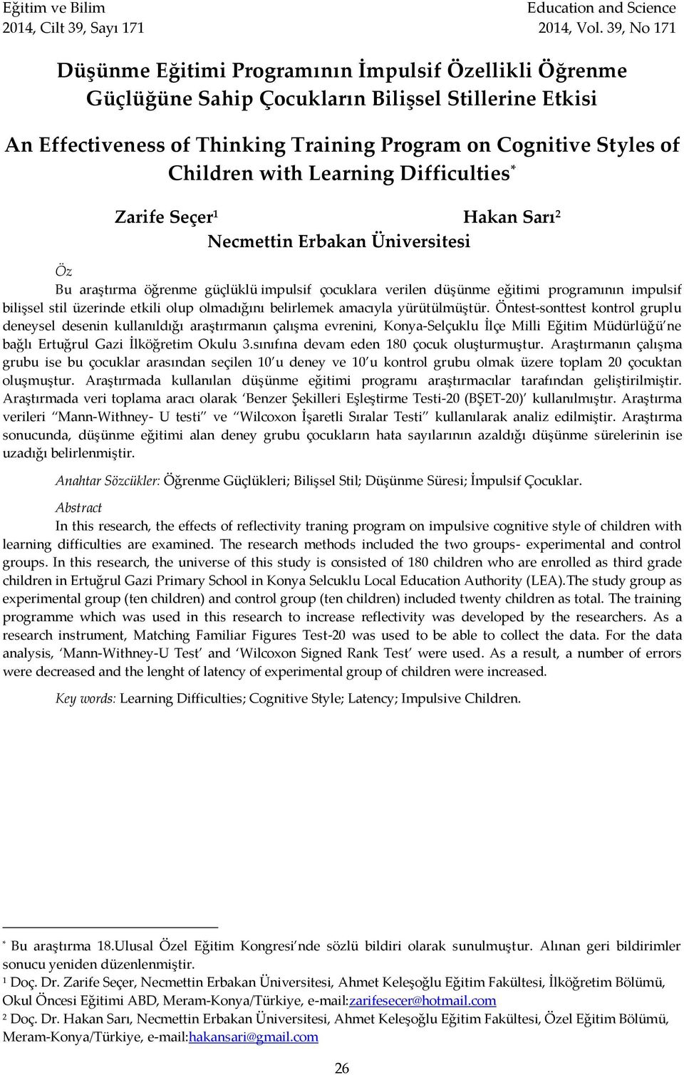 with Learning Difficulties * Zarife Seçer 1 Hakan Sarı 2 Necmettin Erbakan Üniversitesi Öz Bu araştırma öğrenme güçlüklü impulsif çocuklara verilen düşünme eğitimi programının impulsif bilişsel stil