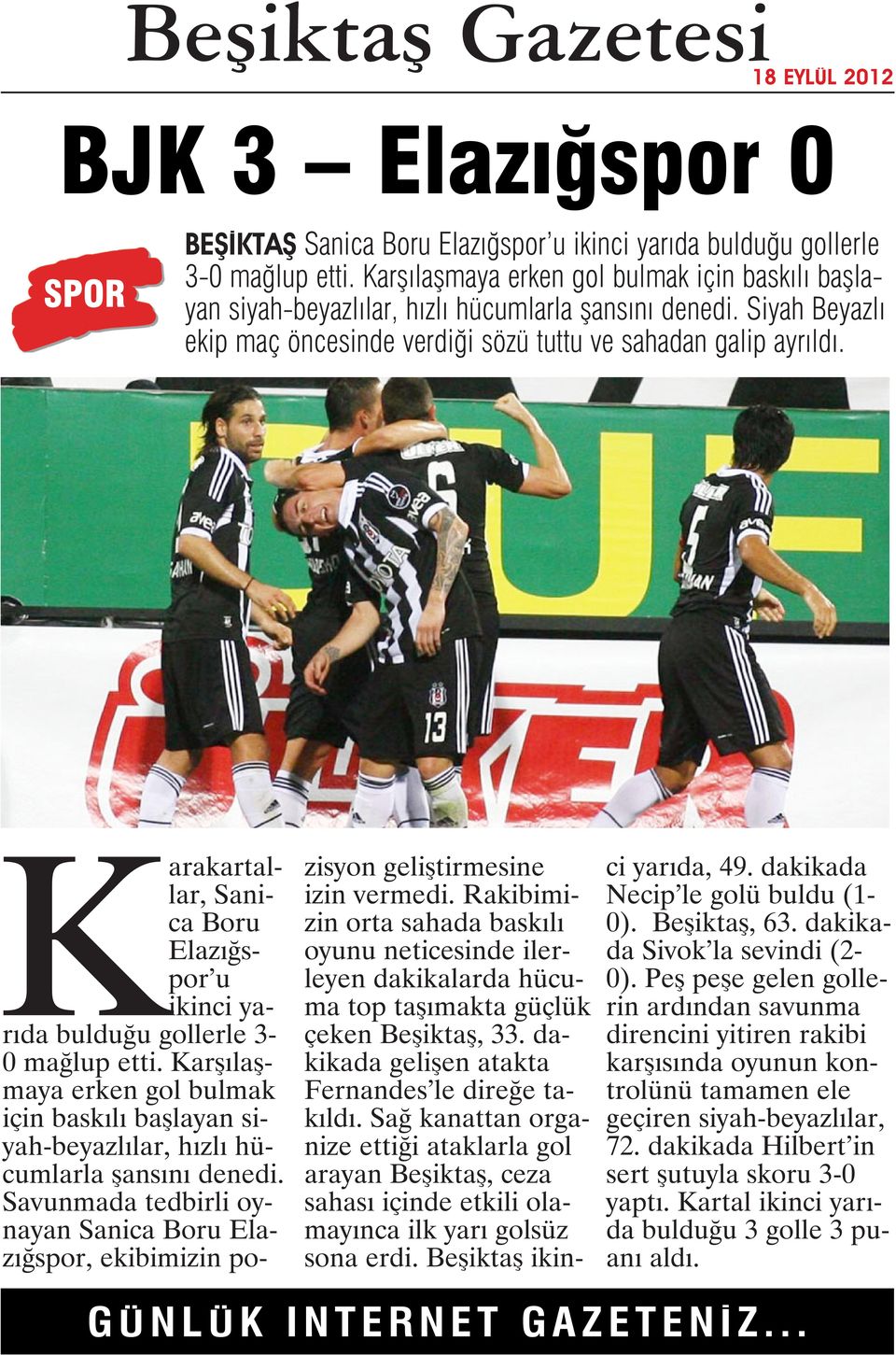 Karakartallar, Sanica Boru Elazığspor u ikinci yarıda bulduğu gollerle 3-0 mağlup etti. Karşılaşmaya erken gol bulmak için baskılı başlayan siyah-beyazlılar, hızlı hücumlarla şansını denedi.