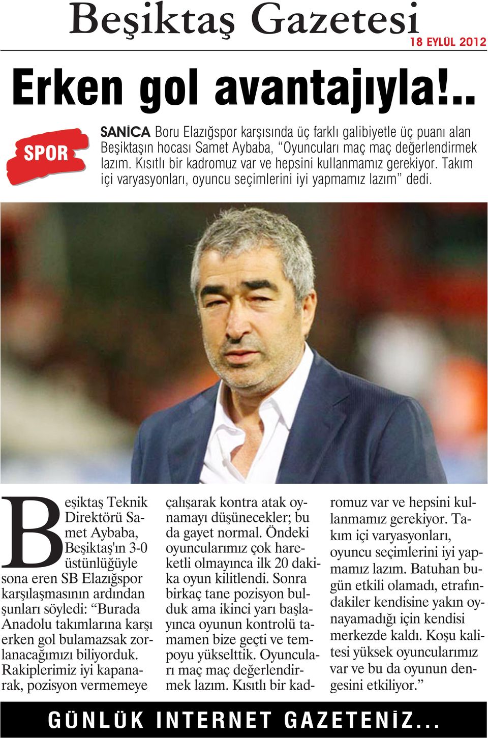 Beşiktaş Teknik Direktörü Samet Aybaba, Beşiktaş'ın 3-0 üstünlüğüyle sona eren SB Elazığspor karşılaşmasının ardından şunları söyledi: Burada Anadolu takımlarına karşı erken gol bulamazsak