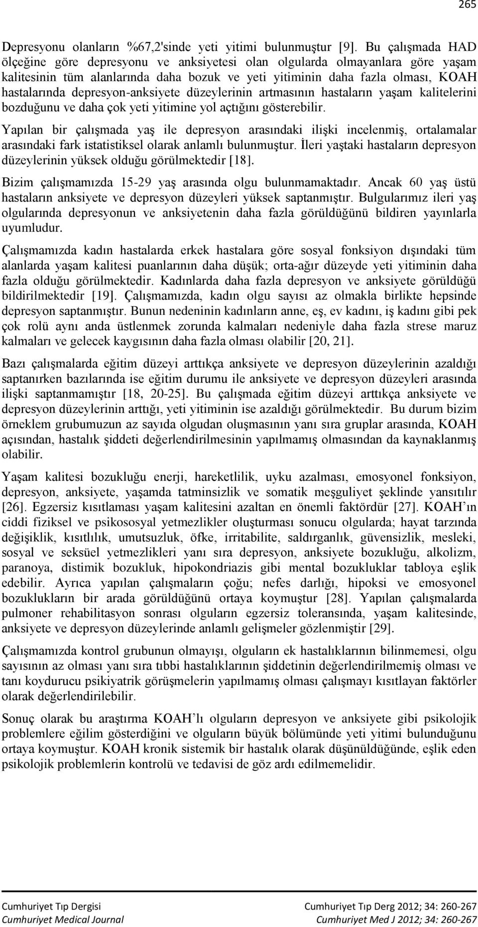 depresyon-anksiyete düzeylerinin artmasının hastaların yaşam kalitelerini bozduğunu ve daha çok yeti yitimine yol açtığını gösterebilir.