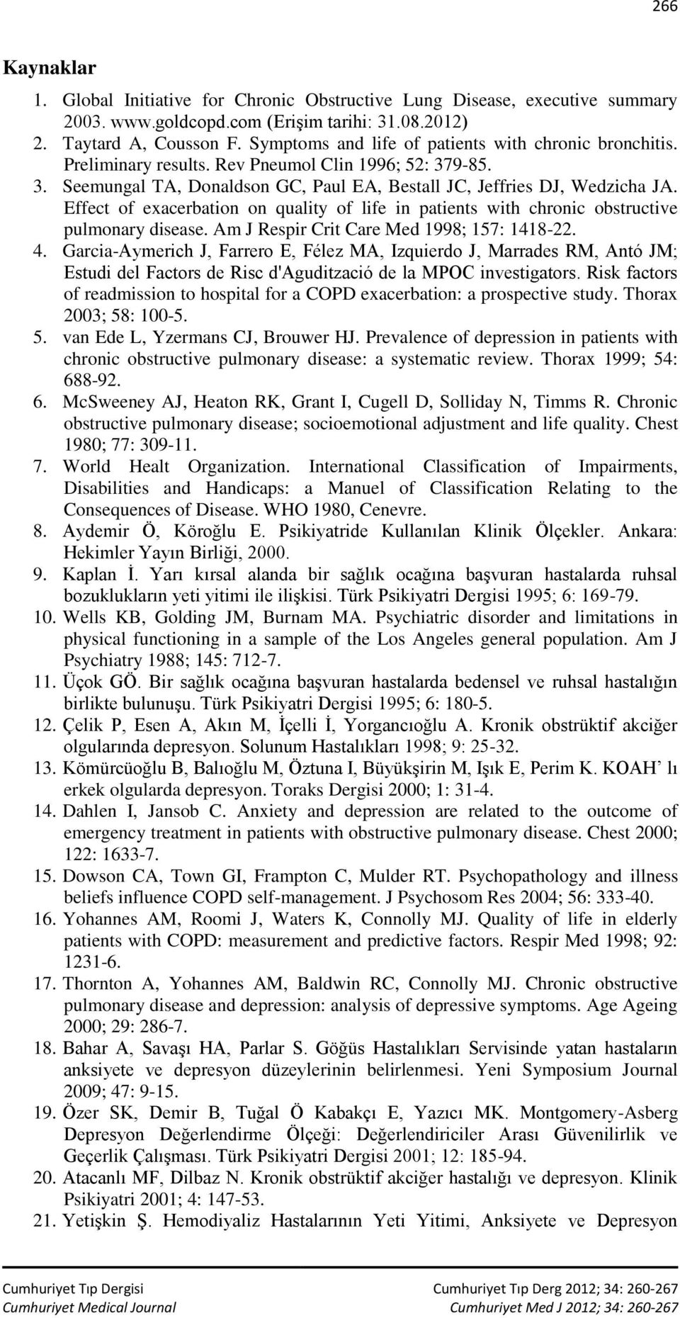 Effect of exacerbation on quality of life in patients with chronic obstructive pulmonary disease. Am J Respir Crit Care Med 1998; 157: 1418-22. 4.