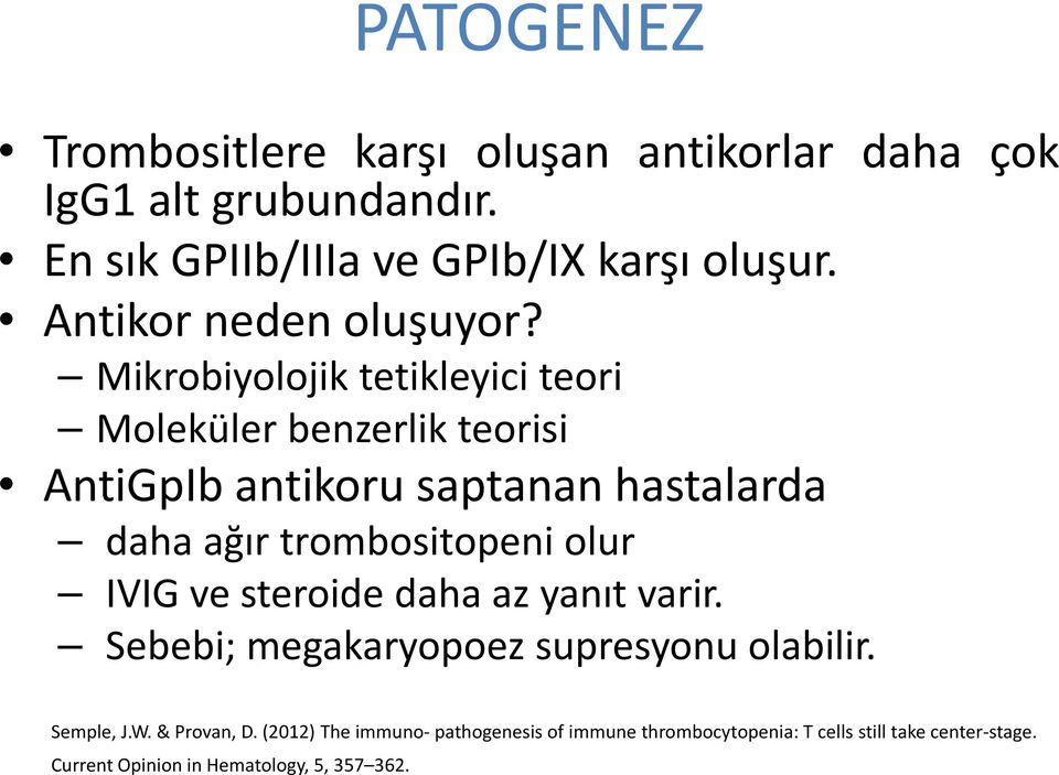 Mikrobiyolojik tetikleyici teori Moleküler benzerlik teorisi AntiGpIb antikoru saptanan hastalarda daha ağır trombositopeni olur