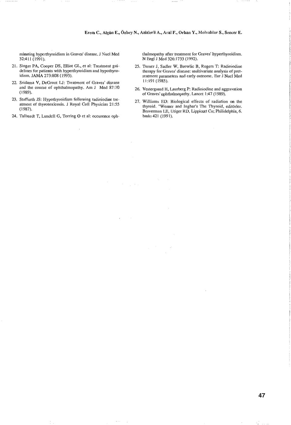 Sridama V, DeGroot LJ: Treatment of Graves' disease and the course of ophthalmopathy. Am J Med 87:70 (1989). 23. Staffurlh JS: Hypothyroidism following radioiodine treatment of thyroloxicosis.