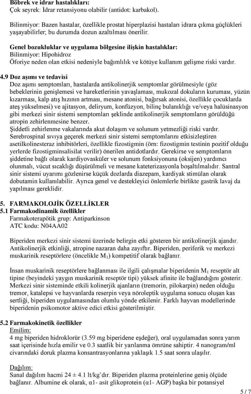 Genel bozukluklar ve uygulama bölgesine ilişkin hastalıklar: Bilinmiyor: Hipohidroz Öforiye neden olan etkisi nedeniyle bağımlılık ve kötüye kullanım gelişme riski vardır. 4.