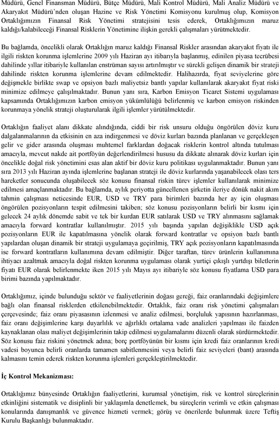 Bu bağlamda, öncelikli olarak Ortaklığın maruz kaldığı Finansal Riskler arasından akaryakıt fiyatı ile ilgili riskten korunma iģlemlerine 2009 yılı Haziran ayı itibarıyla baģlanmıģ, edinilen piyasa