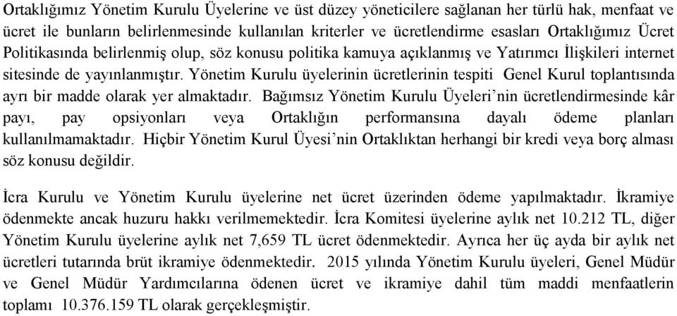 Yönetim Kurulu üyelerinin ücretlerinin tespiti Genel Kurul toplantısında ayrı bir madde olarak yer almaktadır.