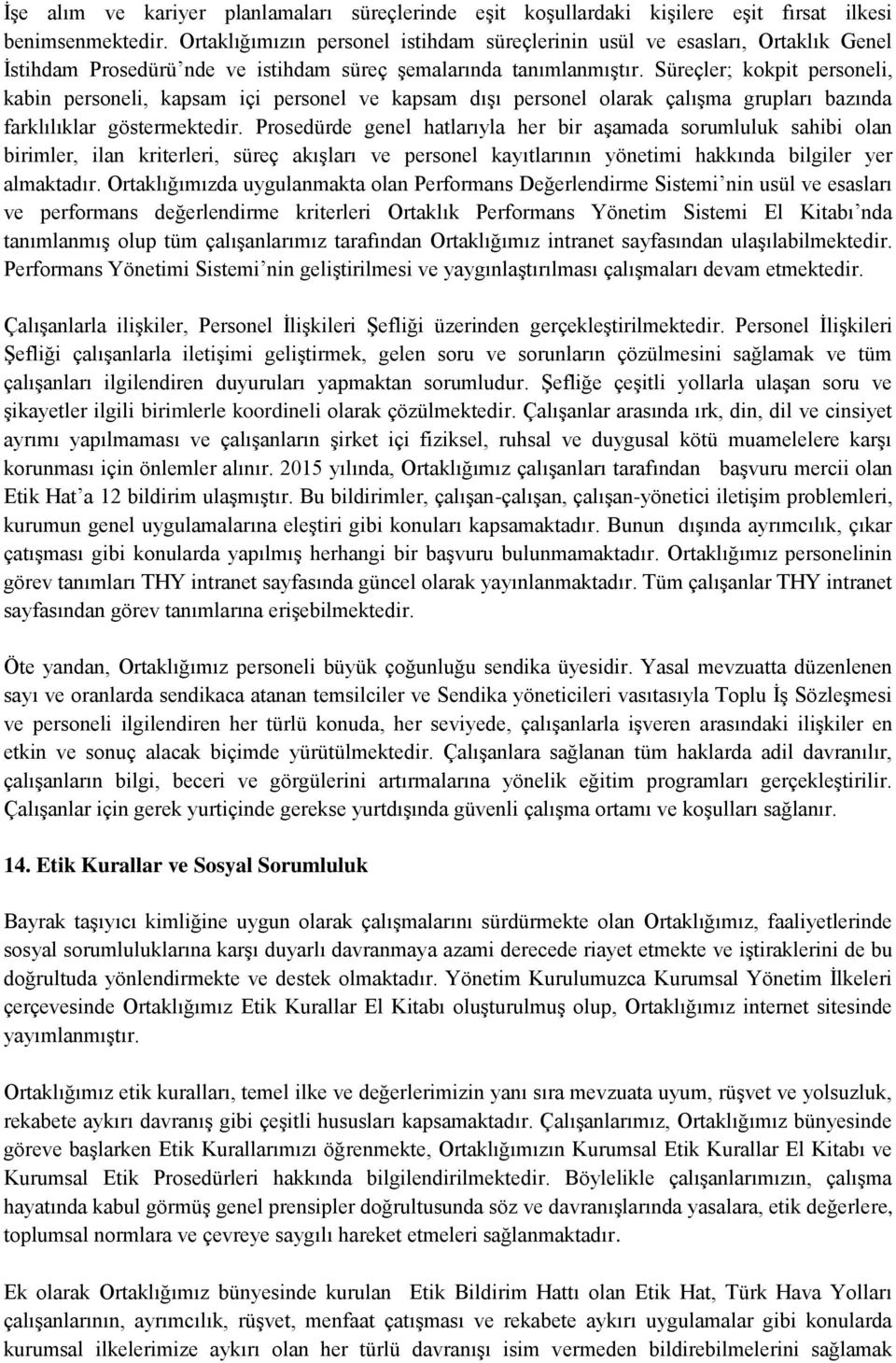 Süreçler; kokpit personeli, kabin personeli, kapsam içi personel ve kapsam dıģı personel olarak çalıģma grupları bazında farklılıklar göstermektedir.