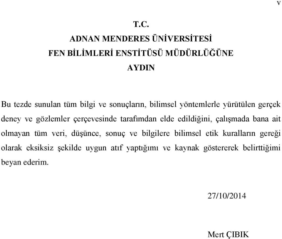 sonuçların, bilimsel yöntemlerle yürütülen gerçek deney ve gözlemler çerçevesinde tarafımdan elde