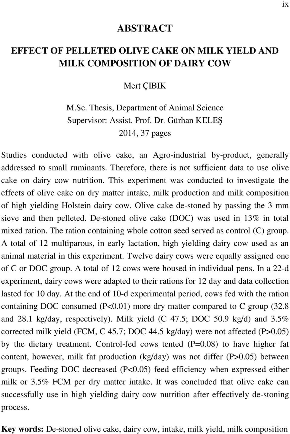Therefore, there is not sufficient data to use olive cake on dairy cow nutrition.