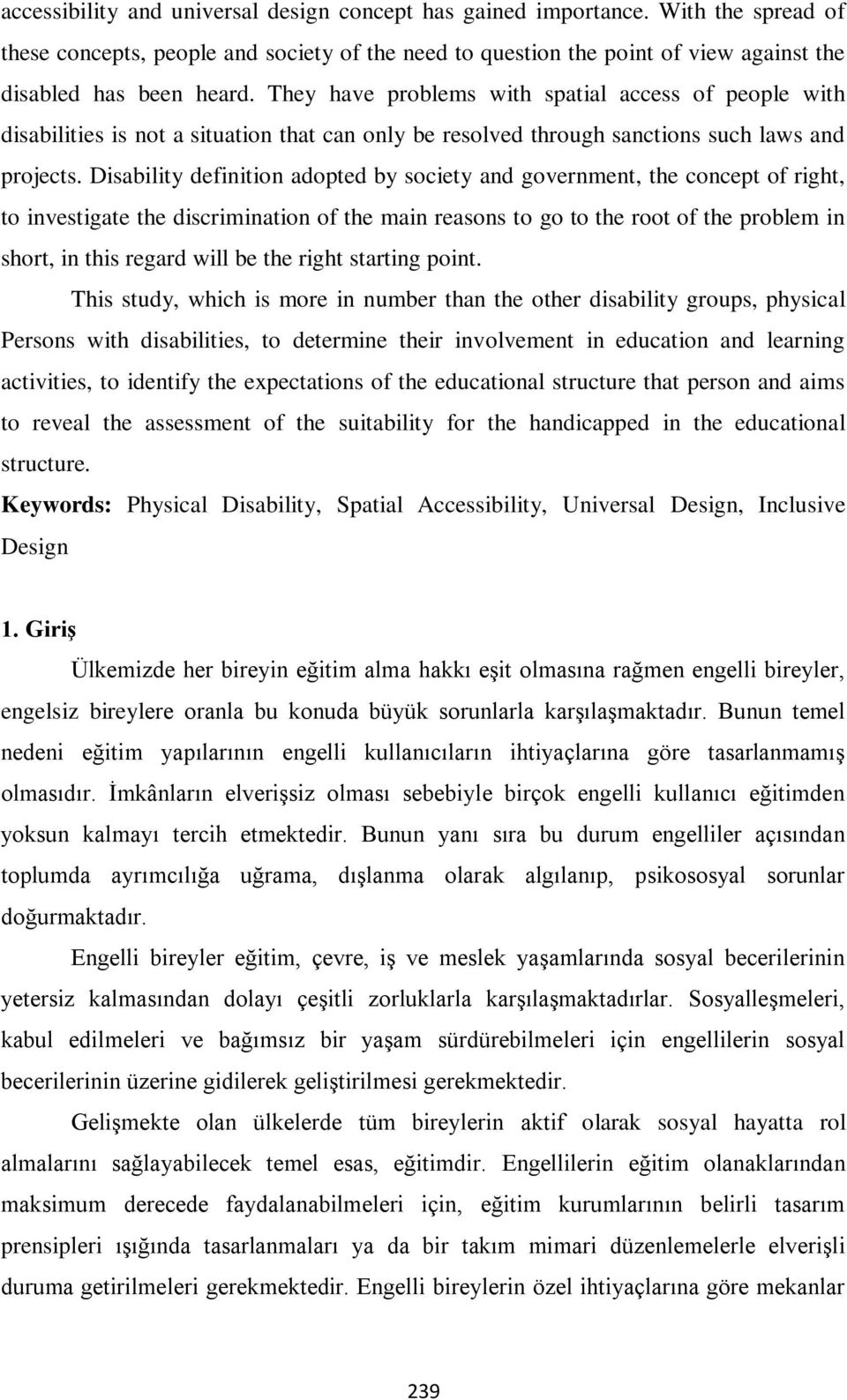 Disability definition adopted by society and government, the concept of right, to investigate the discrimination of the main reasons to go to the root of the problem in short, in this regard will be