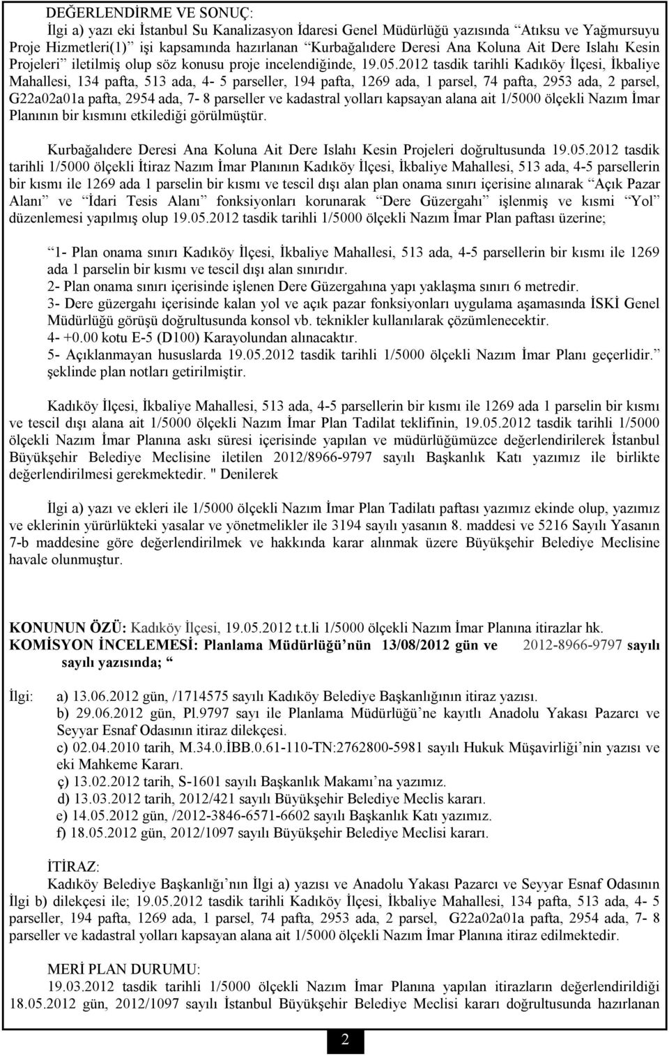 2012 tasdik tarihli Kadıköy İlçesi, İkbaliye Mahallesi, 134 pafta, 513 ada, 4-5 parseller, 194 pafta, 1269 ada, 1 parsel, 74 pafta, 2953 ada, 2 parsel, G22a02a01a pafta, 2954 ada, 7-8 parseller ve