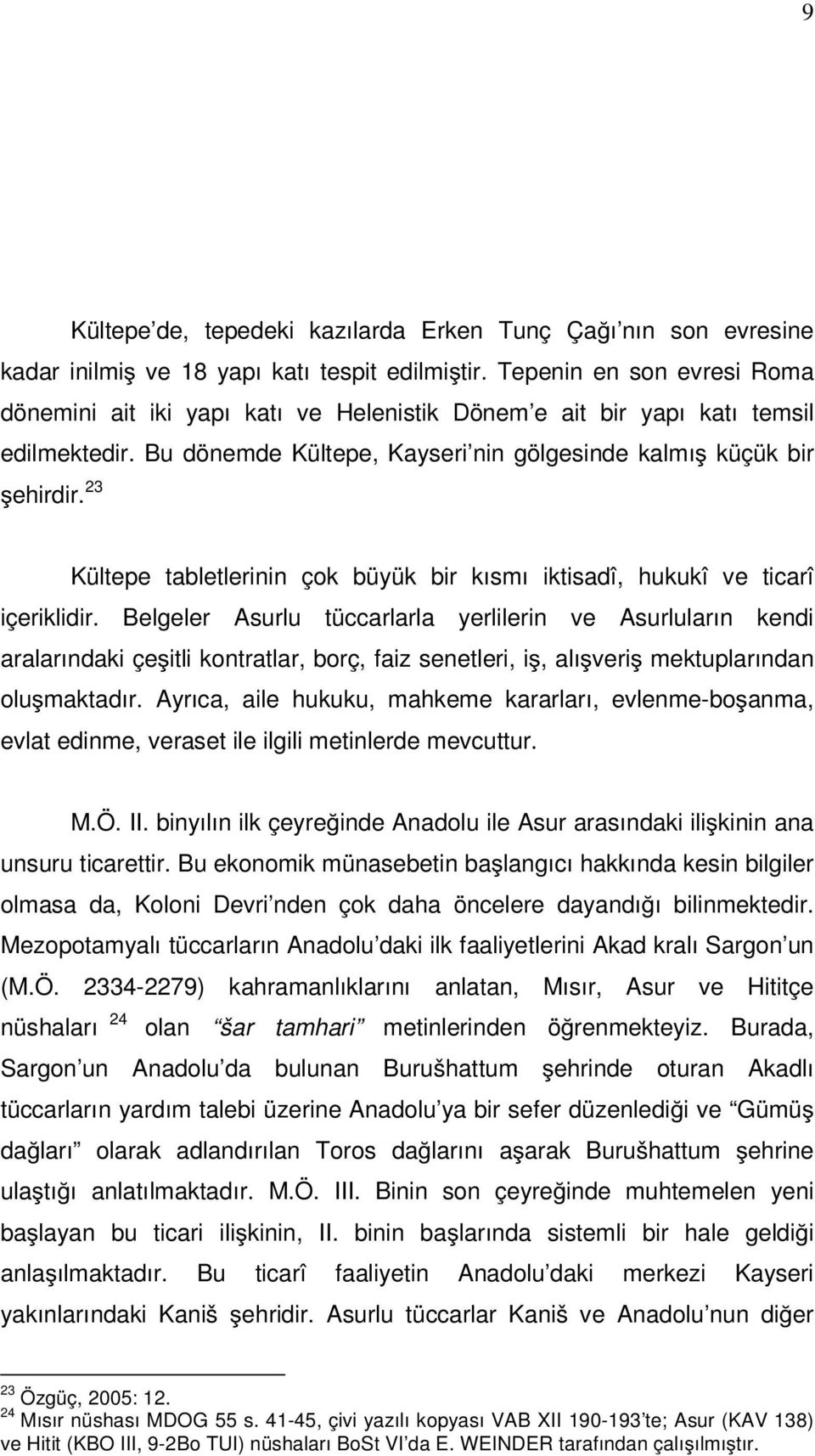 23 Kültepe tabletlerinin çok büyük bir kısmı iktisadî, hukukî ve ticarî içeriklidir.