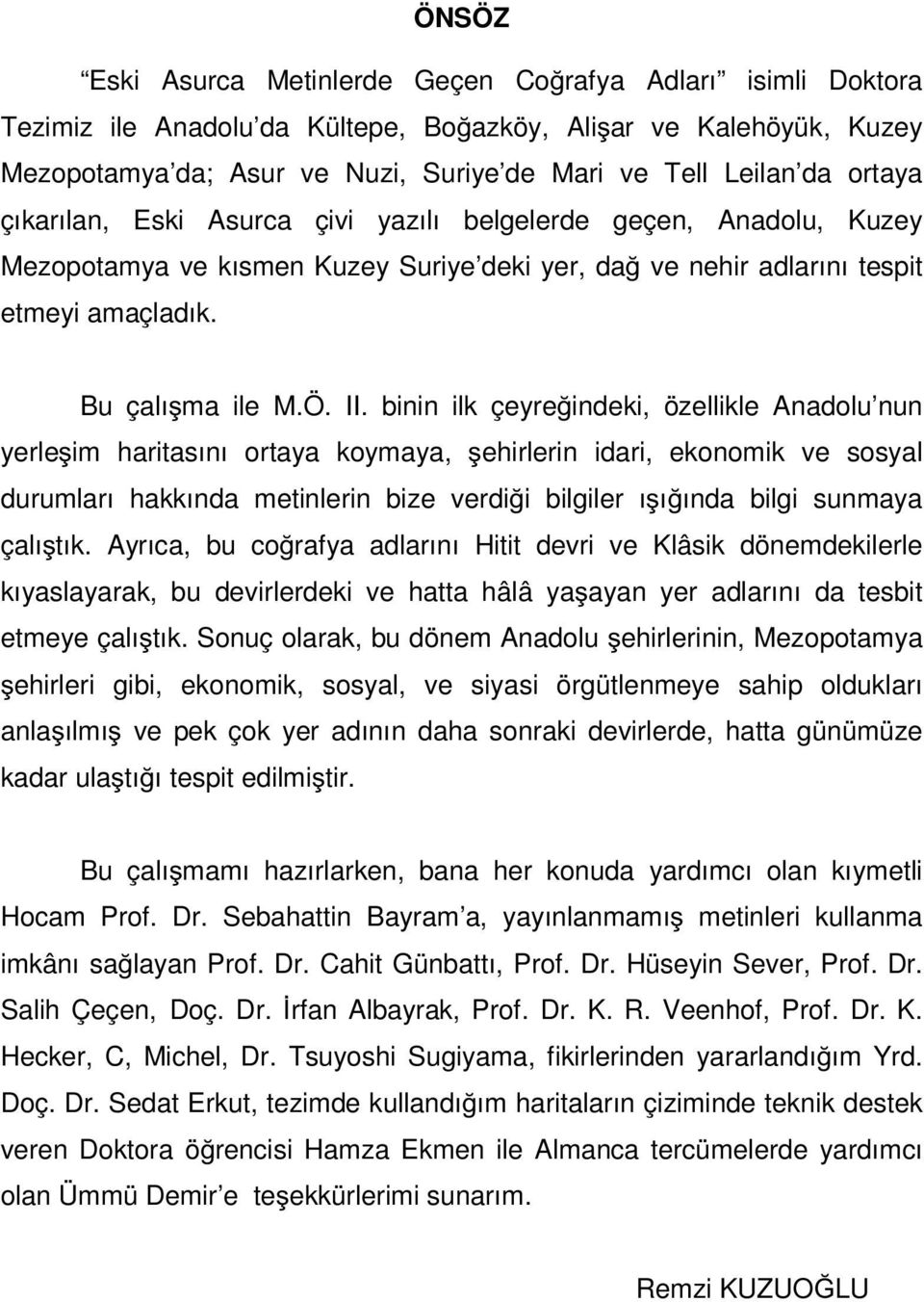 binin ilk çeyre indeki, özellikle Anadolu nun yerle im haritasını ortaya koymaya, ehirlerin idari, ekonomik ve sosyal durumları hakkında metinlerin bize verdi i bilgiler ı ı ında bilgi sunmaya çalı