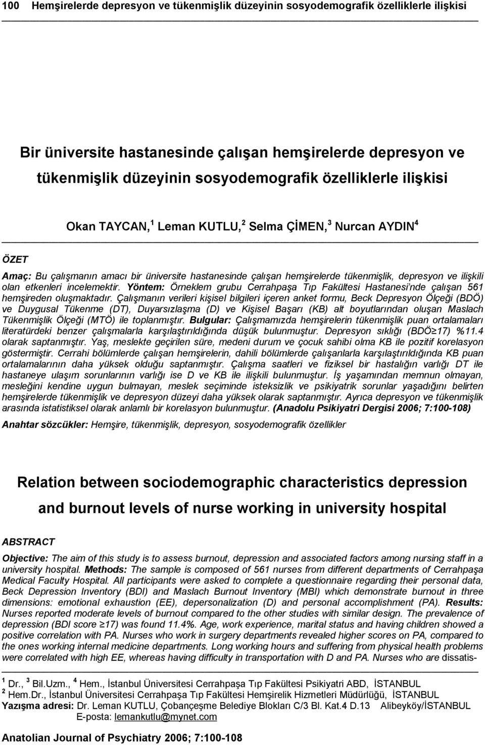 olan etkenleri incelemektir. Yöntem: Örneklem grubu Cerrahpaşa Tıp Fakültesi Hastanesi nde çalışan 561 hemşireden oluşmaktadır.