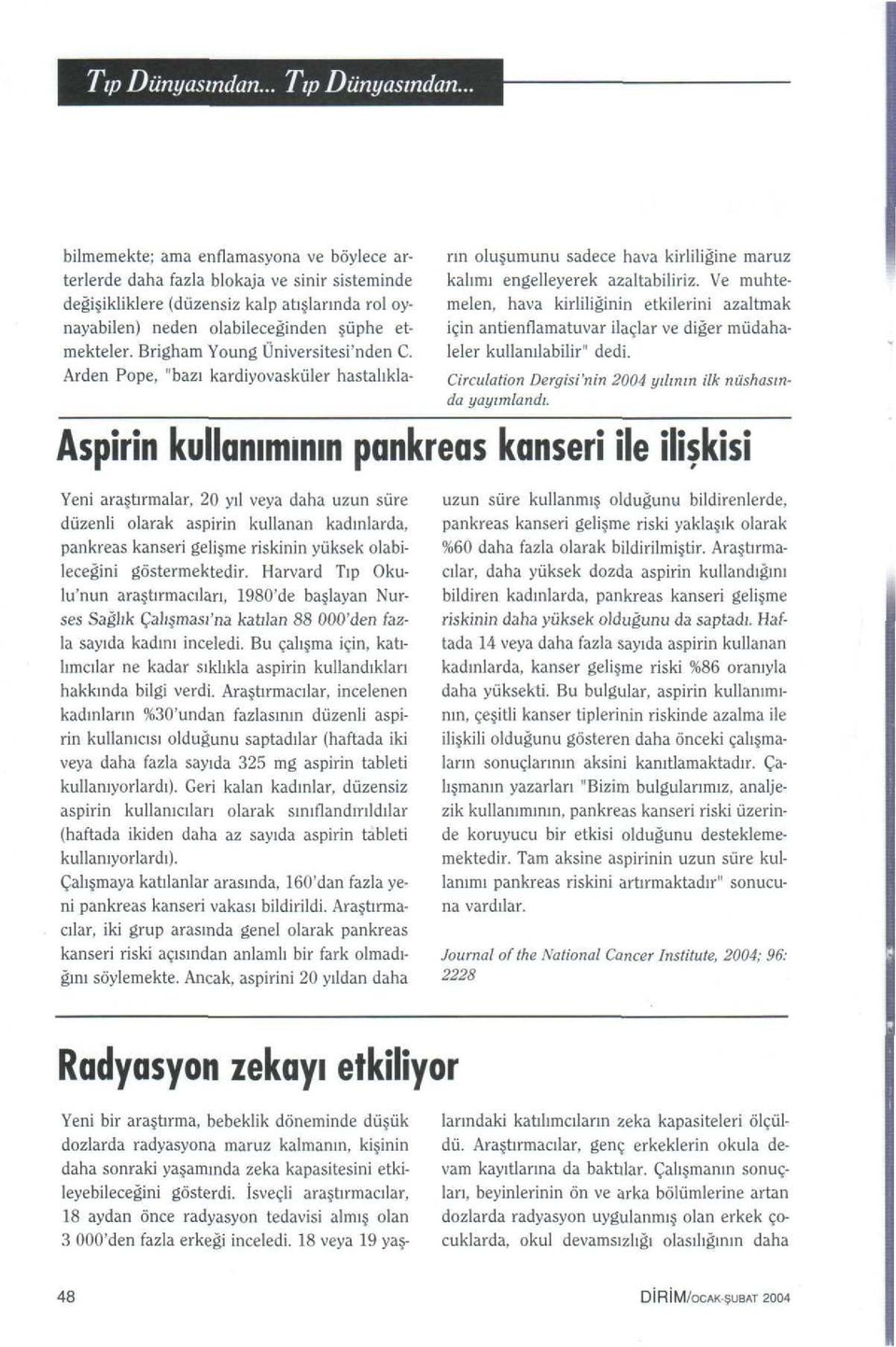 Ve muhtemelen, hava kirliliappleinin etkilerini azaltmak için antienflamatuvar ilaçlar ve diappleer müdahaleler kullanılabilir" dedi. Circulation Dergisi'nin 2004 yılının ilk nüshasında yayımlandı.