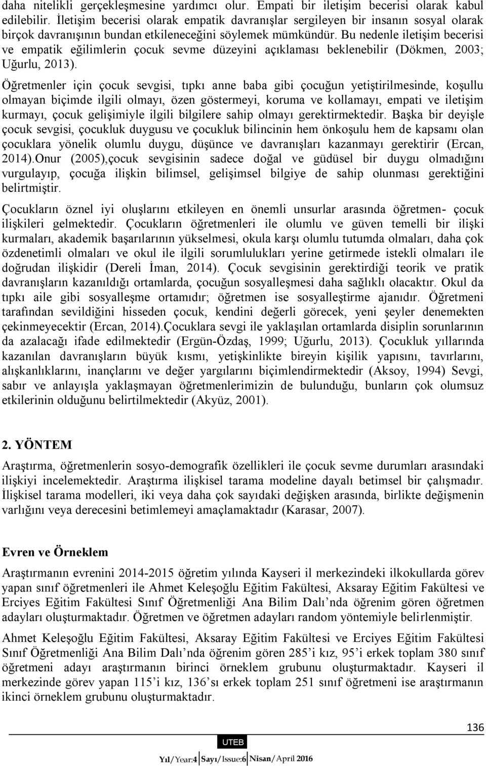 Bu nedenle iletişim becerisi ve empatik eğilimlerin çocuk sevme düzeyini açıklaması beklenebilir (Dökmen, 2003; Uğurlu, 2013).