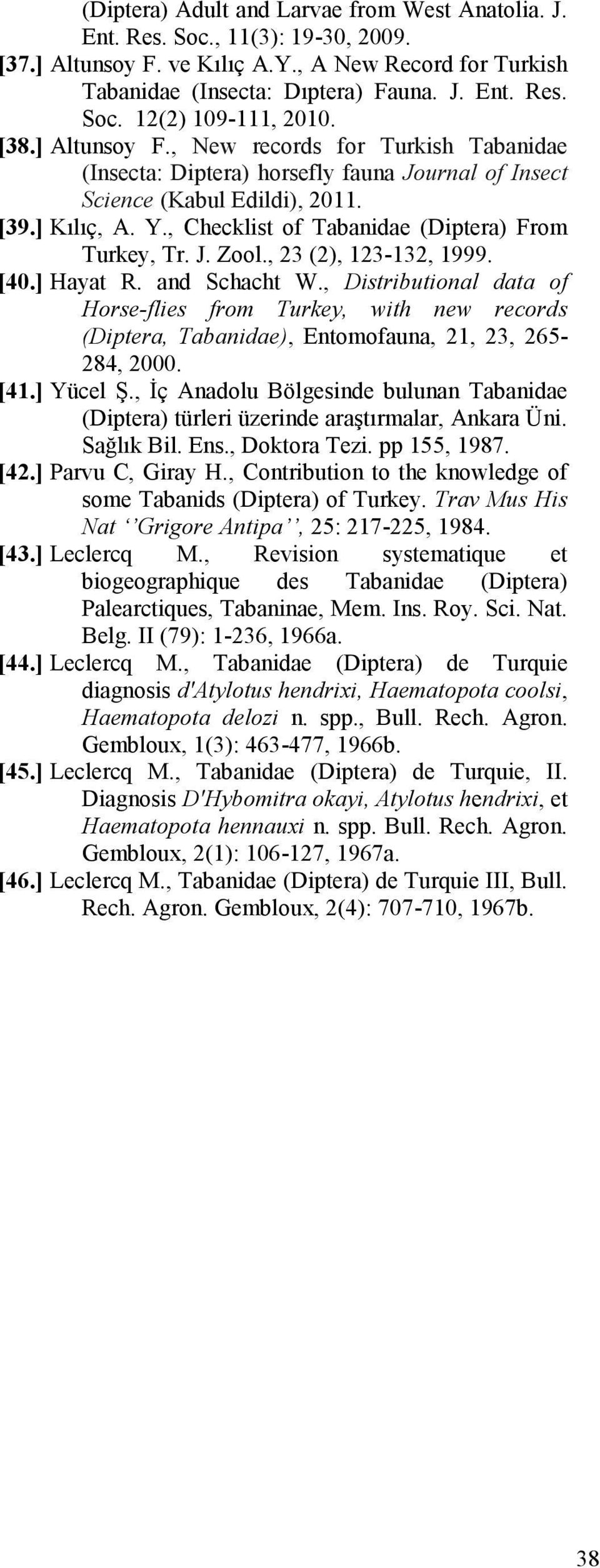 , Checklist of Tabanidae (Diptera) From Turkey, Tr. J. Zool., 23 (2), 123-132, 1999. [40.] Hayat R. and Schacht W.