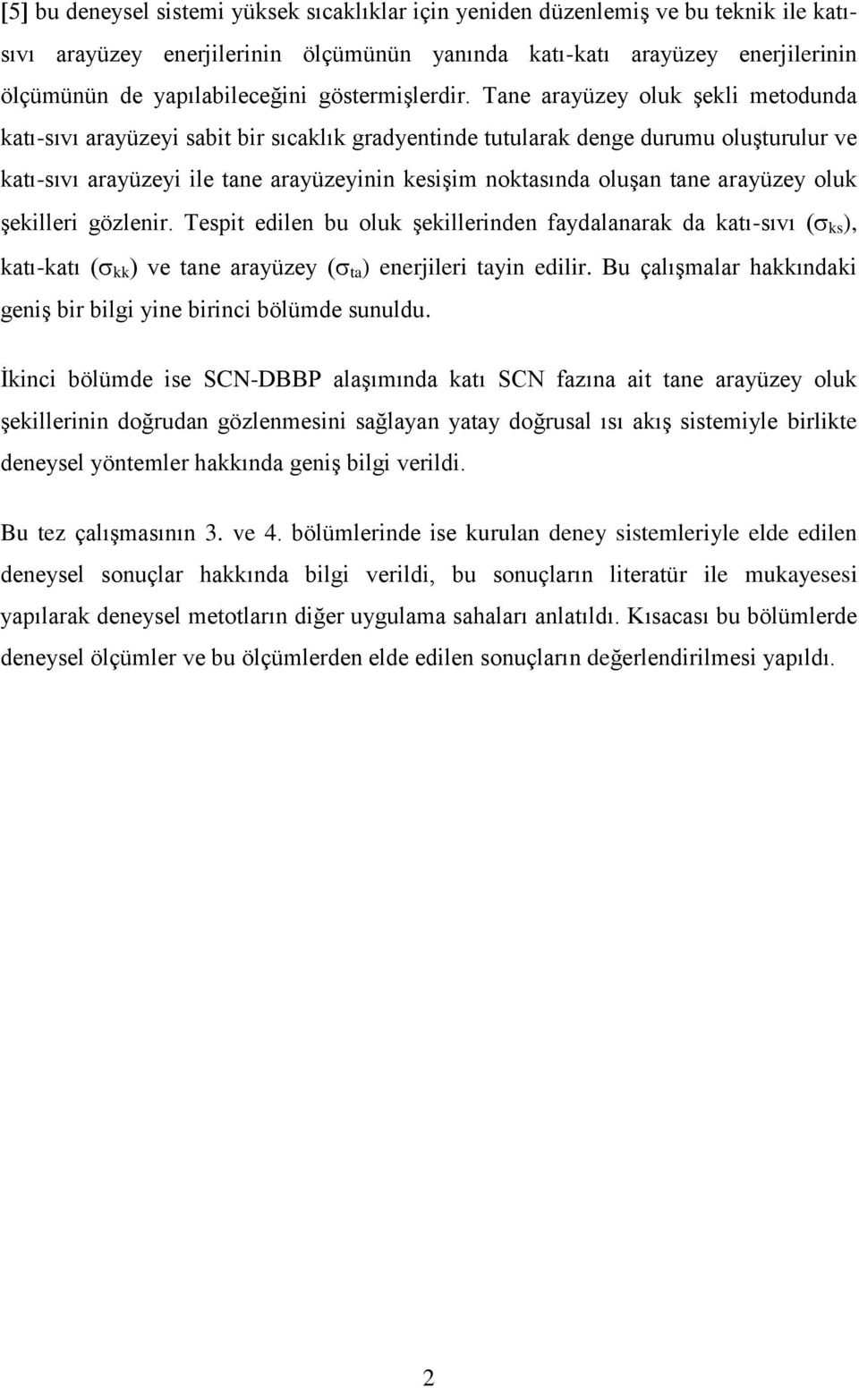 Tane arayüzey oluk şekli metodunda katı-sıvı arayüzeyi sabit bir sıcaklık gradyentinde tutularak denge durumu oluşturulur ve katı-sıvı arayüzeyi ile tane arayüzeyinin kesişim noktasında oluşan tane