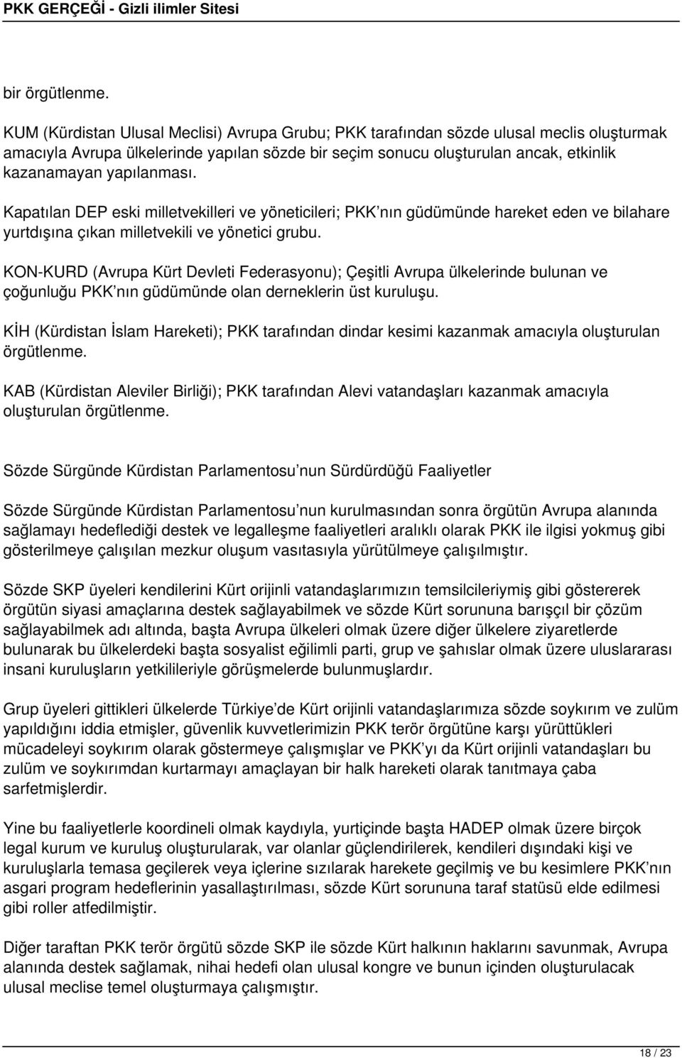 yapılanması. Kapatılan DEP eski milletvekilleri ve yöneticileri; PKK nın güdümünde hareket eden ve bilahare yurtdışına çıkan milletvekili ve yönetici grubu.