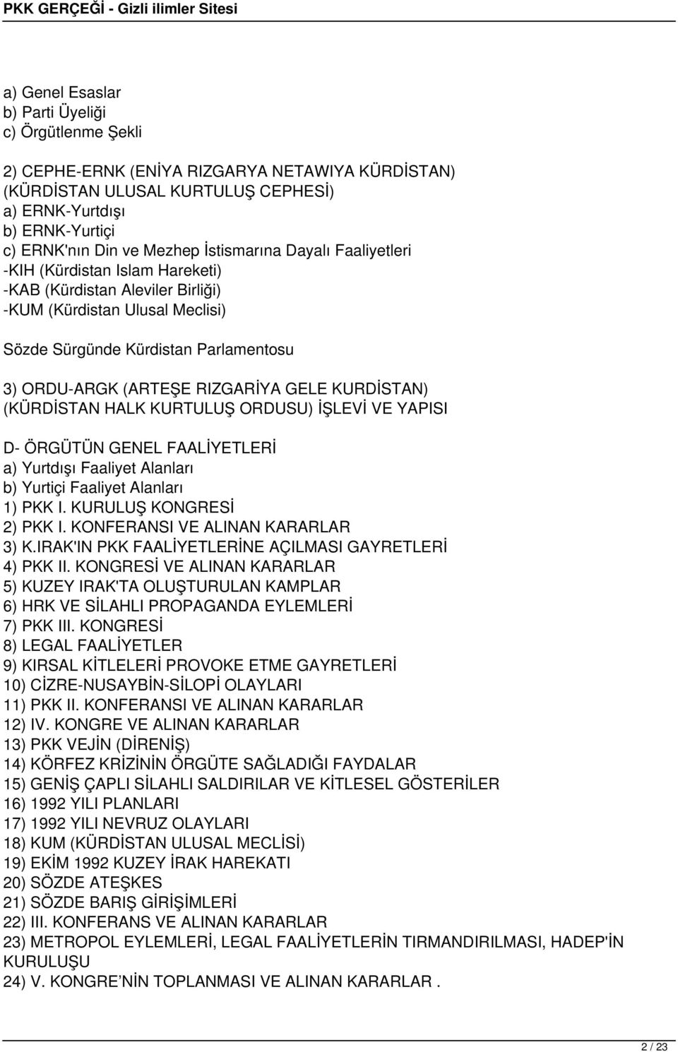 GELE KURDİSTAN) (KÜRDİSTAN HALK KURTULUŞ ORDUSU) İŞLEVİ VE YAPISI D- ÖRGÜTÜN GENEL FAALİYETLERİ a) Yurtdışı Faaliyet Alanları b) Yurtiçi Faaliyet Alanları 1) PKK I. KURULUŞ KONGRESİ 2) PKK I.