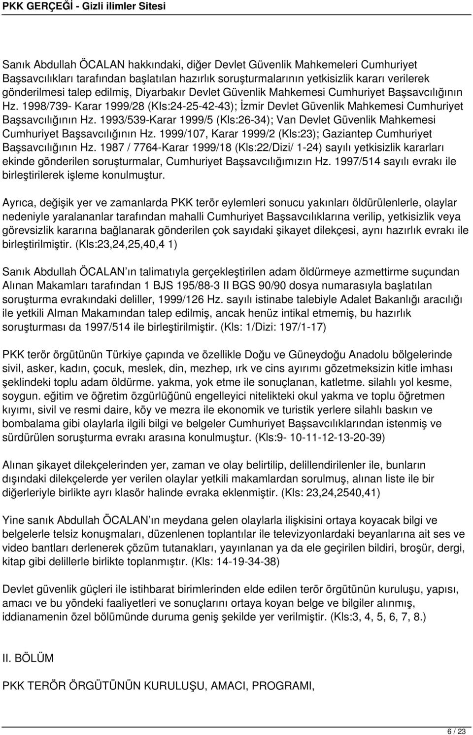 1993/539-Karar 1999/5 (Kls:26-34); Van Devlet Güvenlik Mahkemesi Cumhuriyet Başsavcılığının Hz. 1999/107, Karar 1999/2 (Kls:23); Gaziantep Cumhuriyet Başsavcılığının Hz.