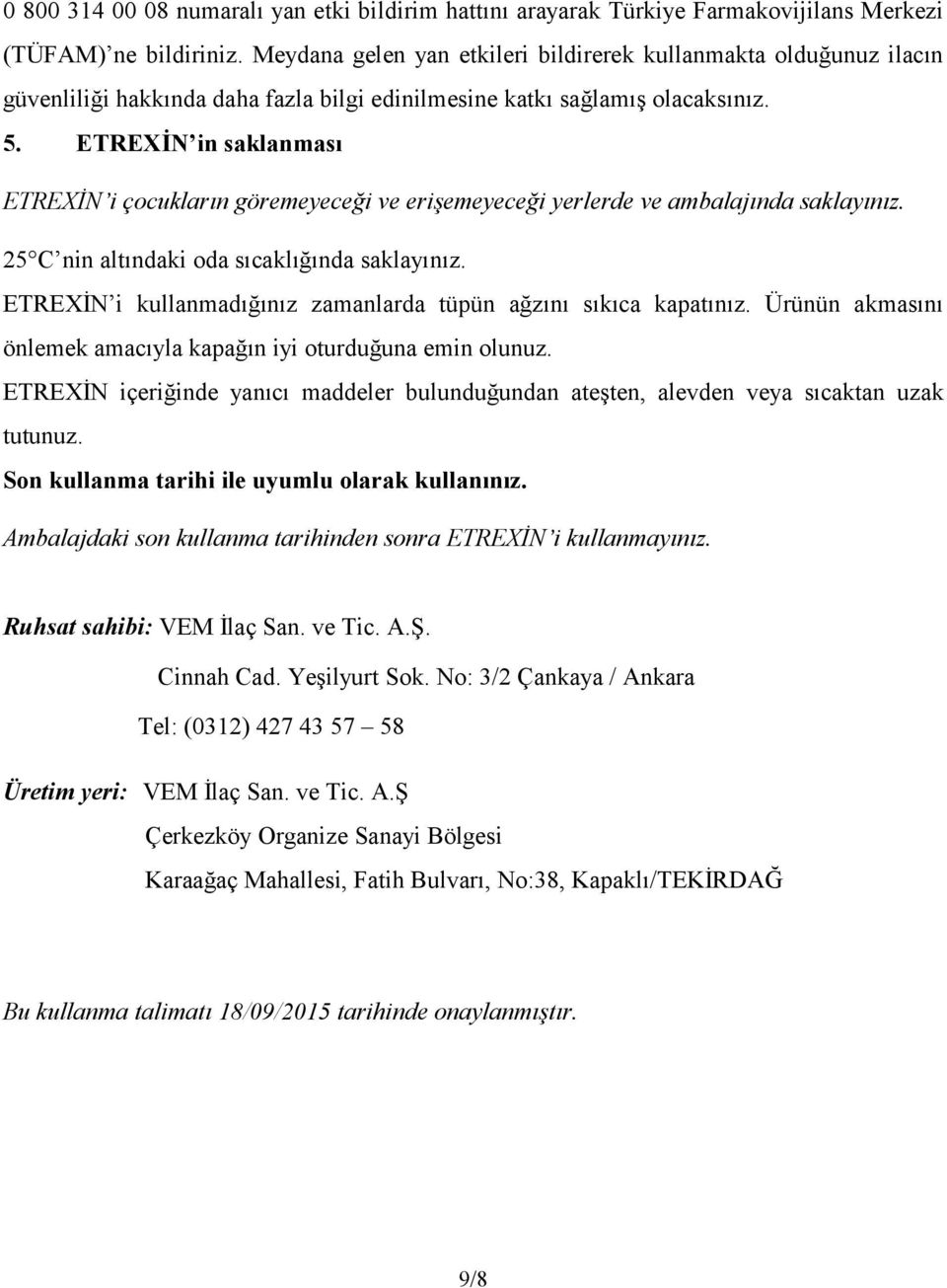 ETREXİN in saklanması ETREXİN i çocukların göremeyeceği ve erişemeyeceği yerlerde ve ambalajında saklayınız. 25 C nin altındaki oda sıcaklığında saklayınız.