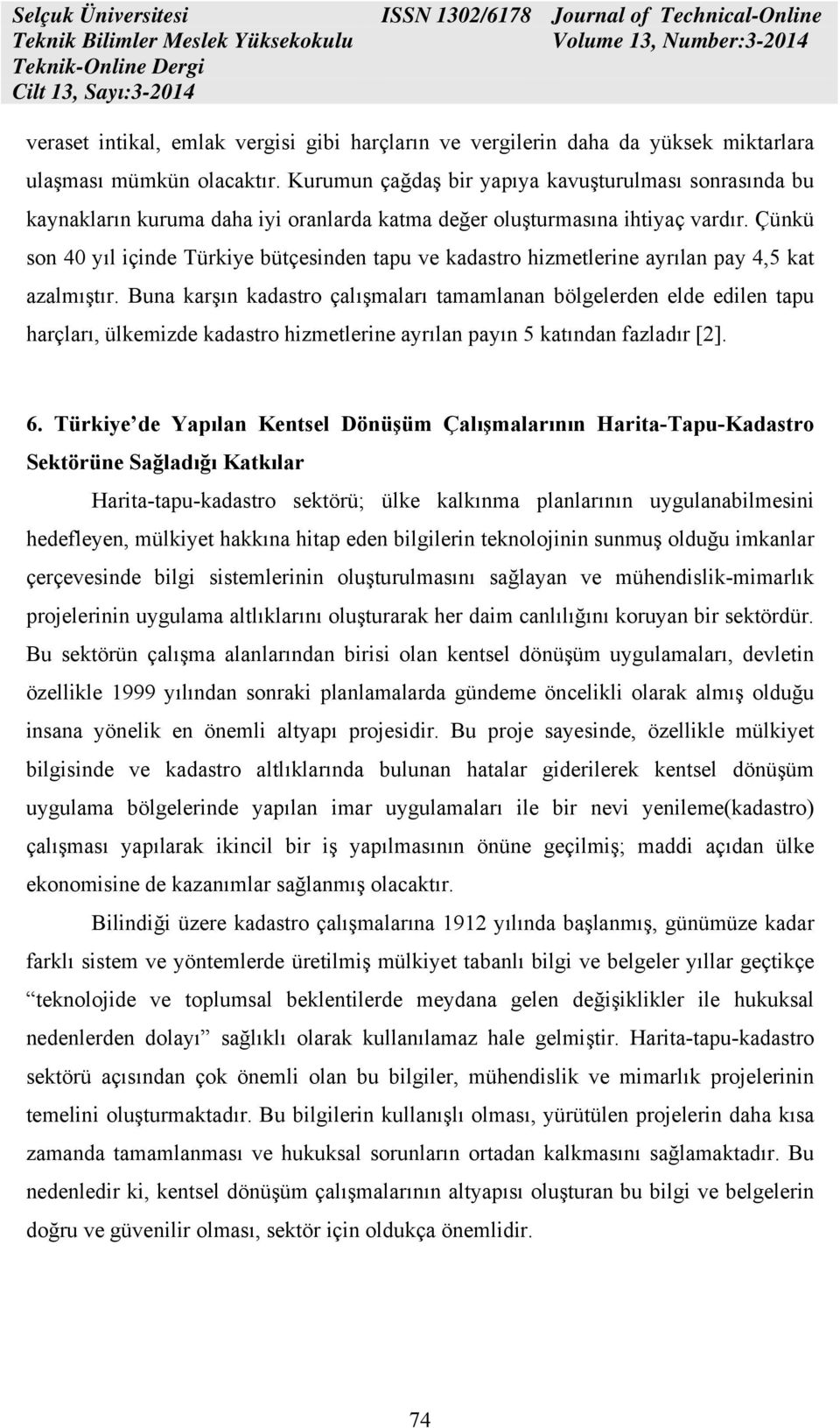 Çünkü son 40 yıl içinde Türkiye bütçesinden tapu ve kadastro hizmetlerine ayrılan pay 4,5 kat azalmıştır.