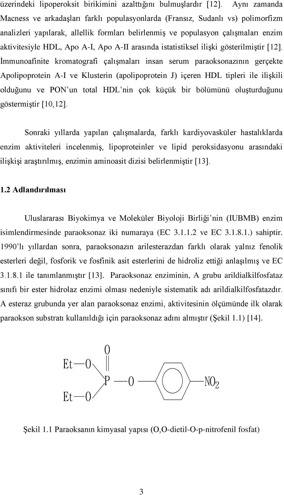 A-I, Apo A-II arasında istatistiksel ilişki gösterilmiştir [12].