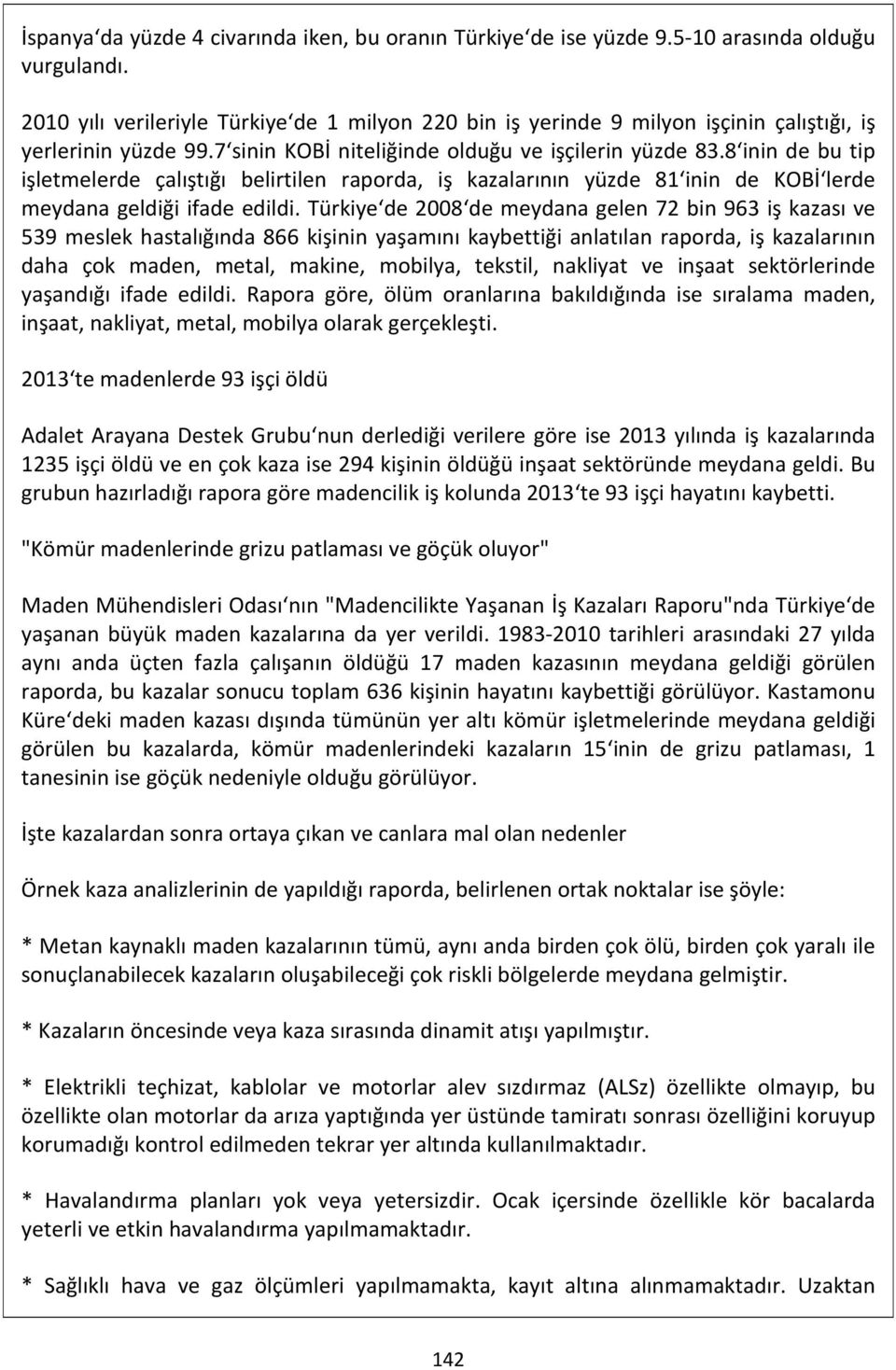 8 inin de bu tip işletmelerde çalıştığı belirtilen raporda, iş kazalarının yüzde 81 inin de KOBİ lerde meydana geldiği ifade edildi.