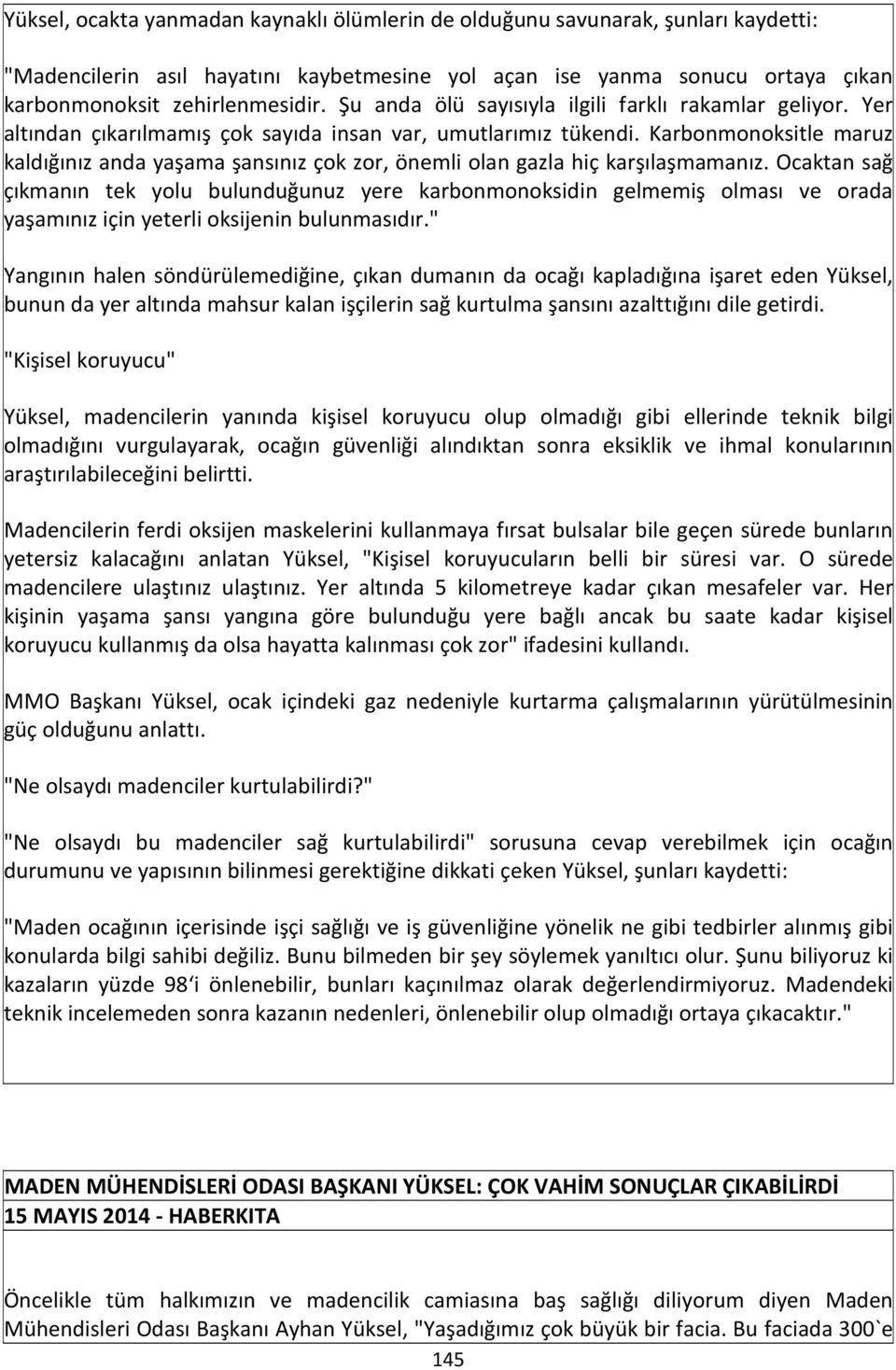 Karbonmonoksitle maruz kaldığınız anda yaşama şansınız çok zor, önemli olan gazla hiç karşılaşmamanız.