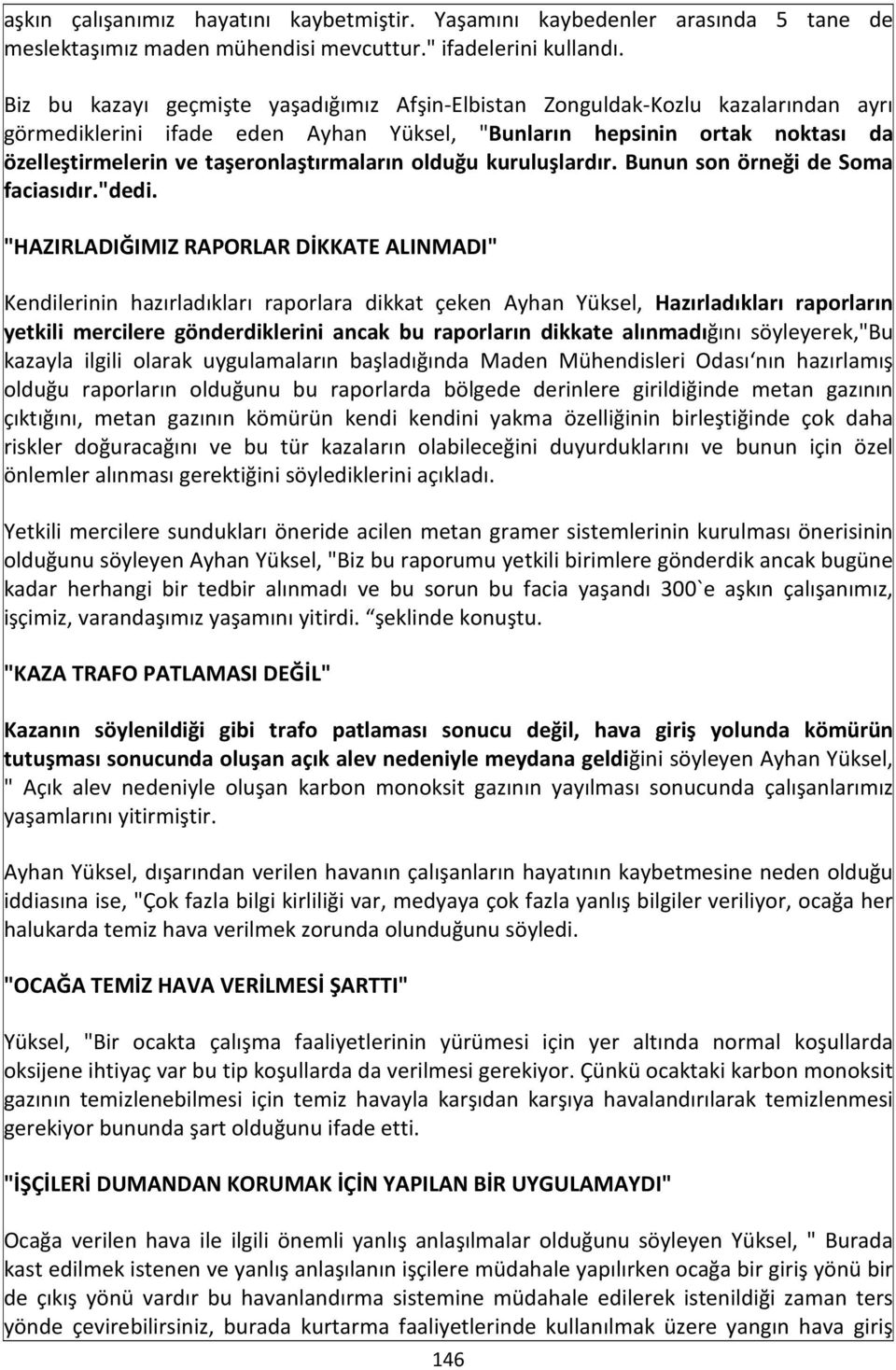 taşeronlaştırmaların olduğu kuruluşlardır. Bunun son örneği de Soma faciasıdır."dedi.