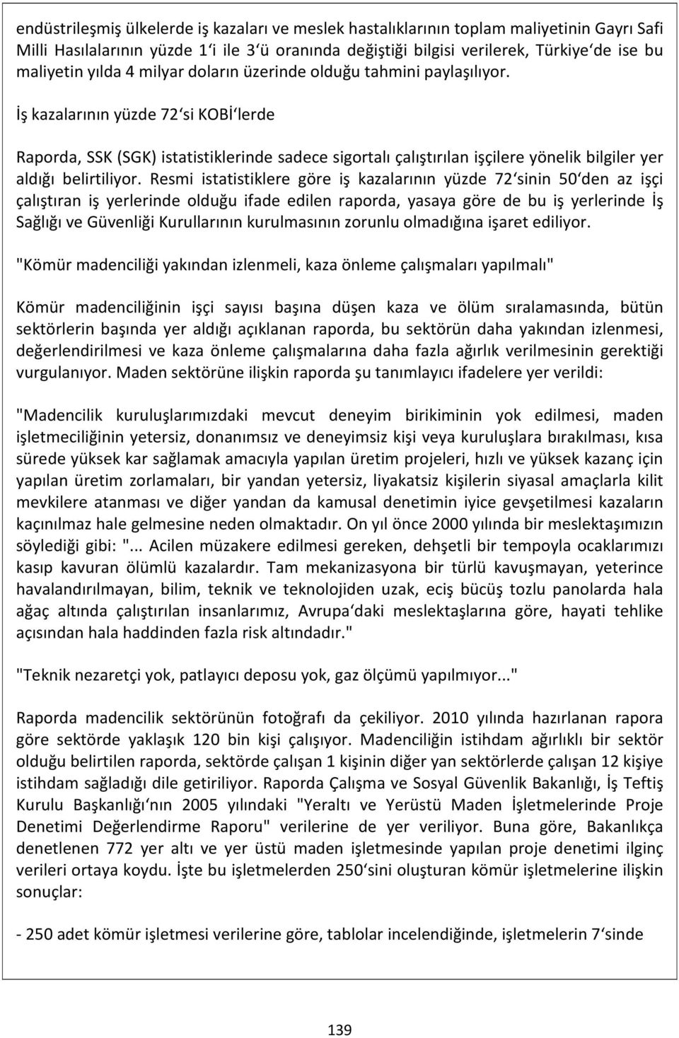 İş kazalarının yüzde 72 si KOBİ lerde Raporda, SSK (SGK) istatistiklerinde sadece sigortalı çalıştırılan işçilere yönelik bilgiler yer aldığı belirtiliyor.