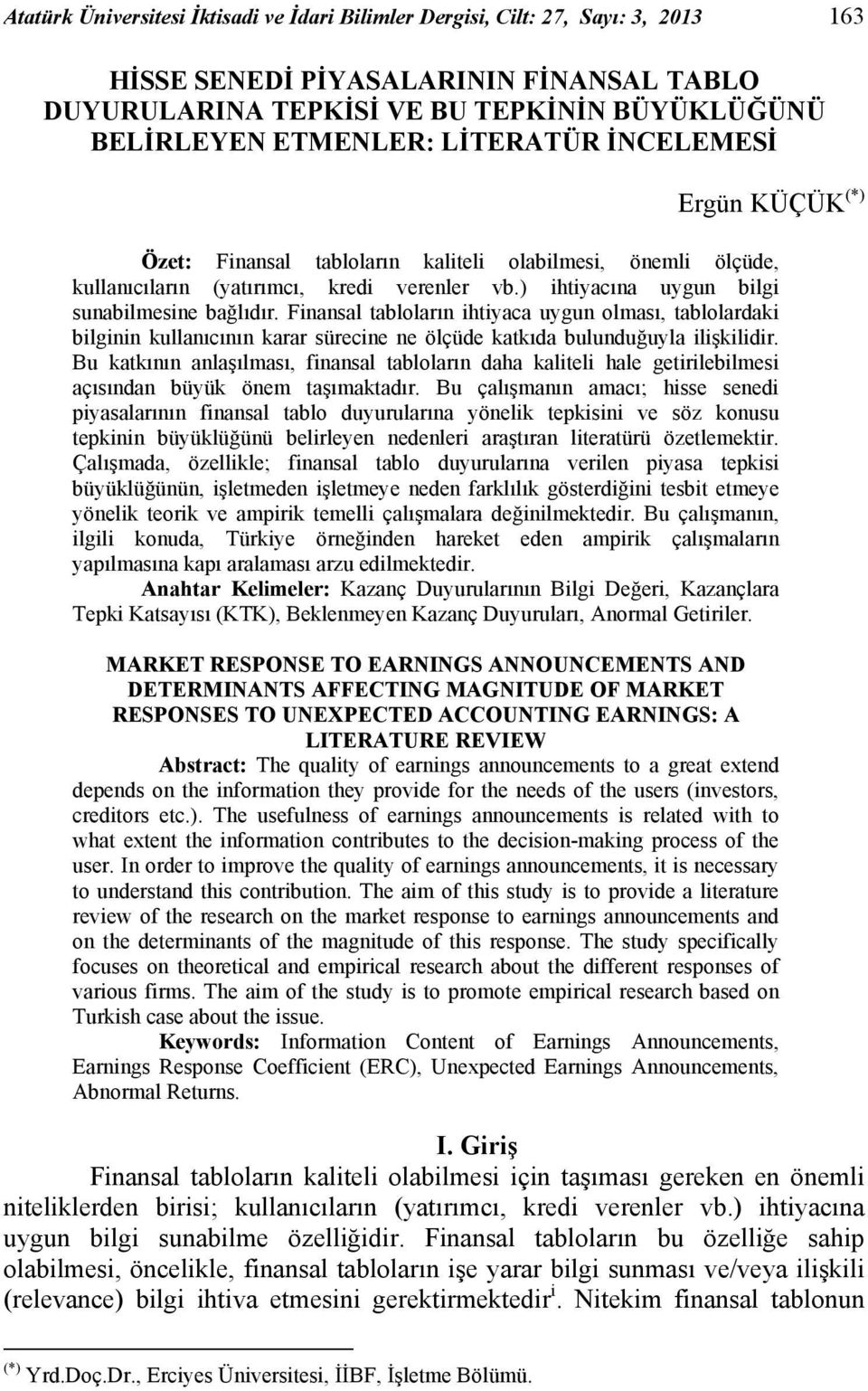 Finansal tabloların ihtiyaca uygun olması, tablolardaki bilginin kullanıcının karar sürecine ne ölçüde katkıda bulunduğuyla ilişkilidir.