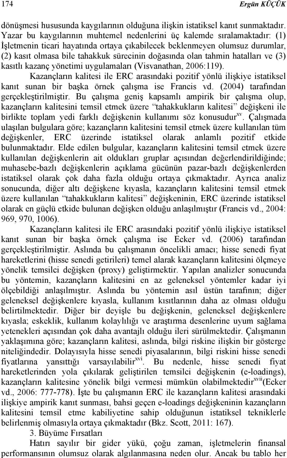 doğasında olan tahmin hatalları ve (3) kasıtlı kazanç yönetimi uygulamaları (Visvanathan, 2006:119).