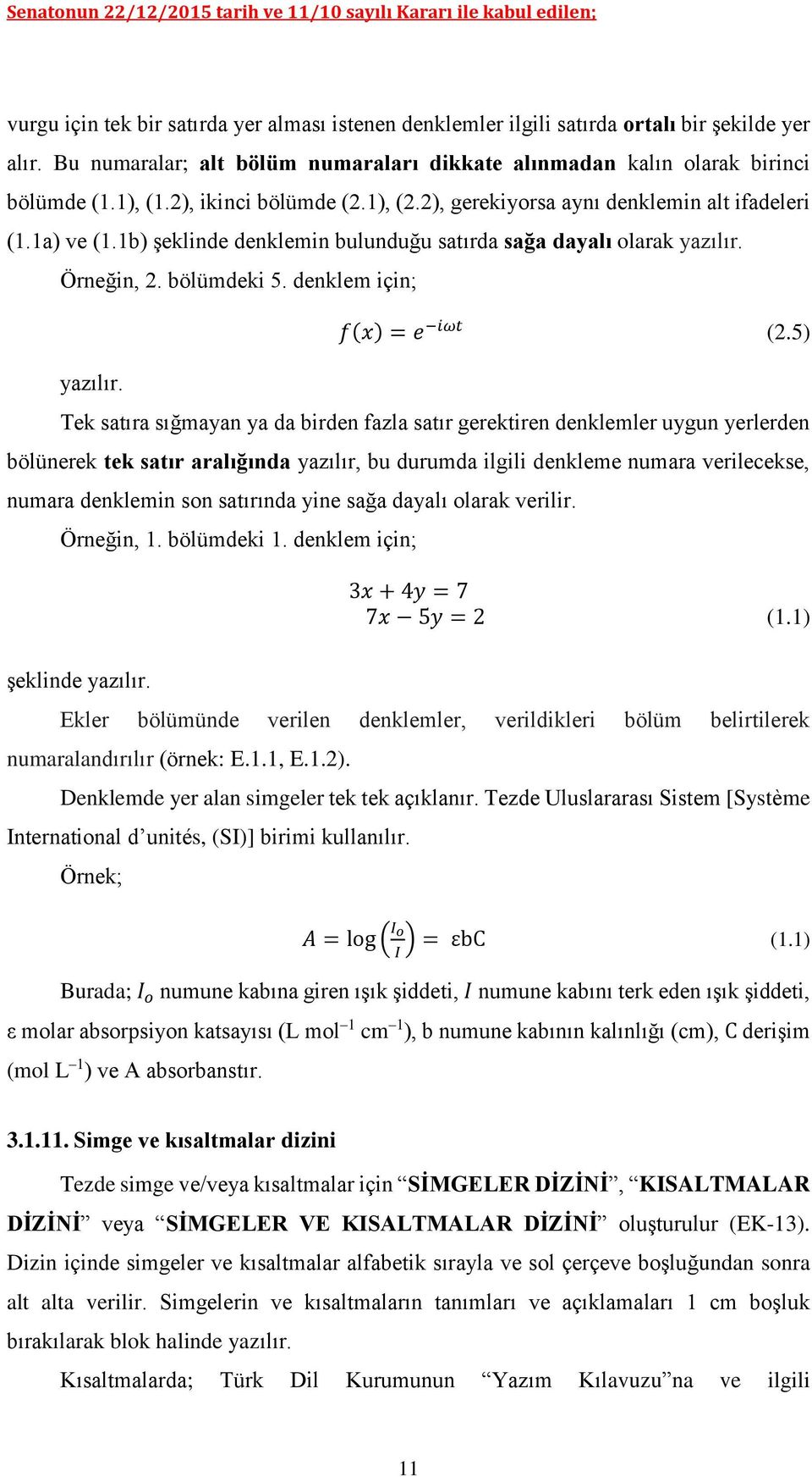 denklem için; yazılır. f(x) = e iωt (2.